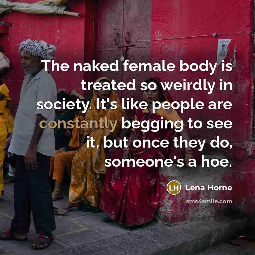 “The naked female body is treated so weirdly in society.…” quote by Lena Horne