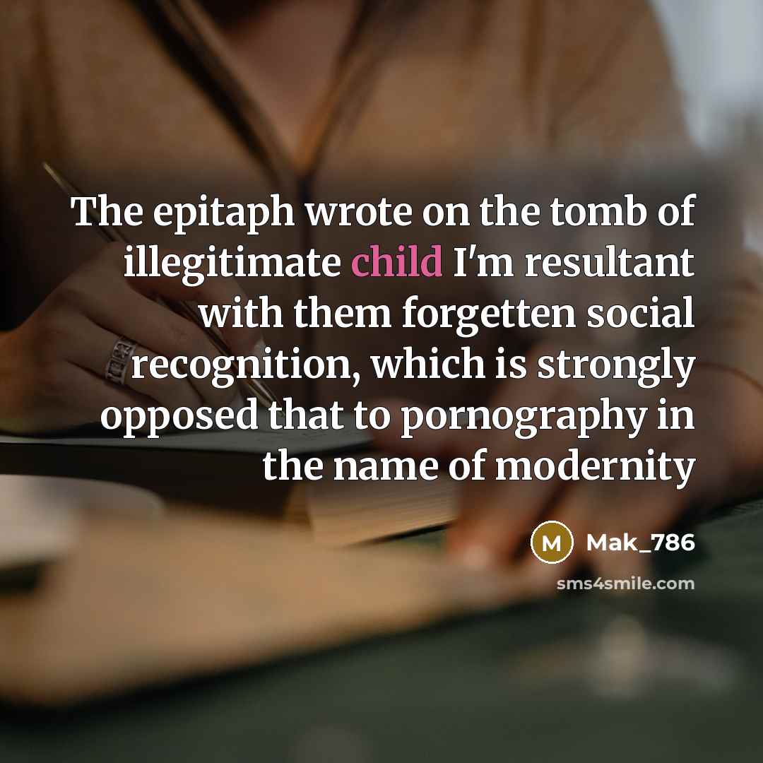 “The epitaph wrote on the tomb of illegitimate child I'm…” quote by Mak_786