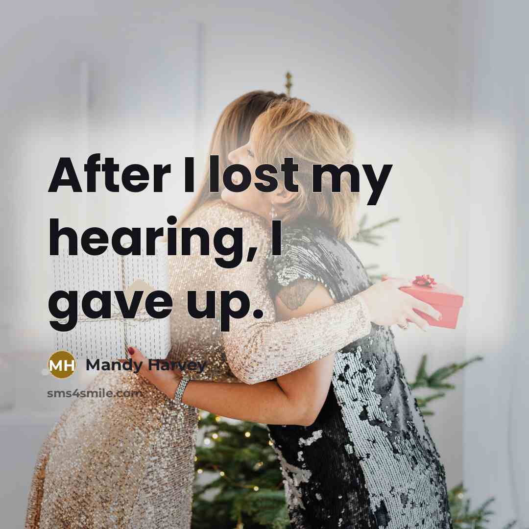 “After I lost my hearing, I gave up.…” quote by Mandy Harvey