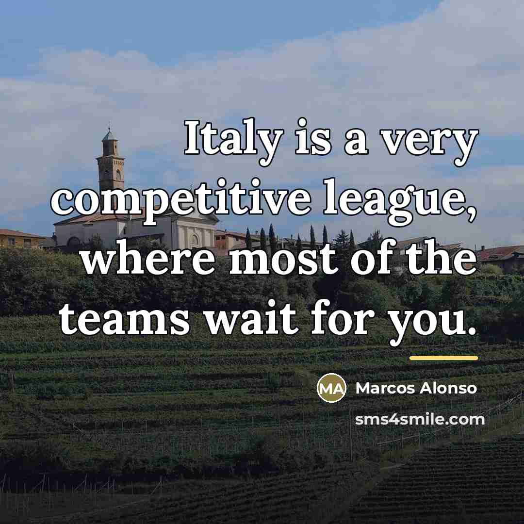 “Italy is a very competitive league, where most of the…” quote by Marcos Alonso