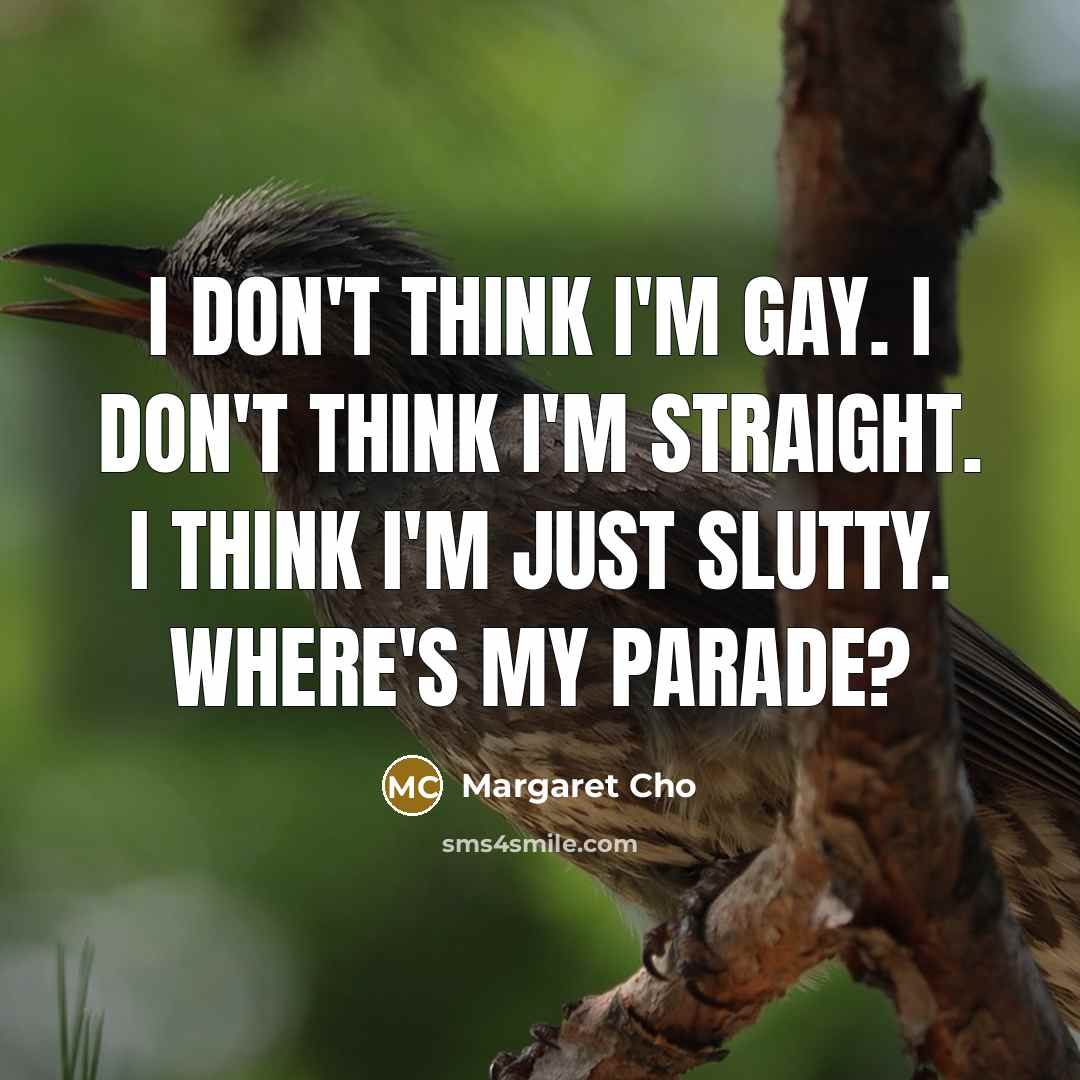 “I don't think I'm gay. I don't think I'm straight.…” quote by Margaret Cho