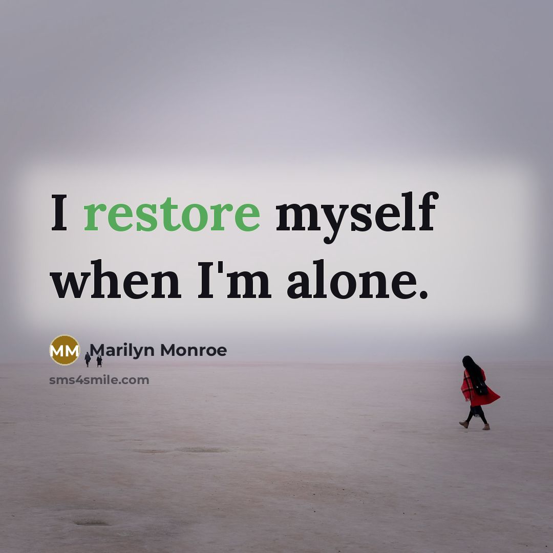 “I restore myself when I'm alone.” quote by Marilyn Monroe