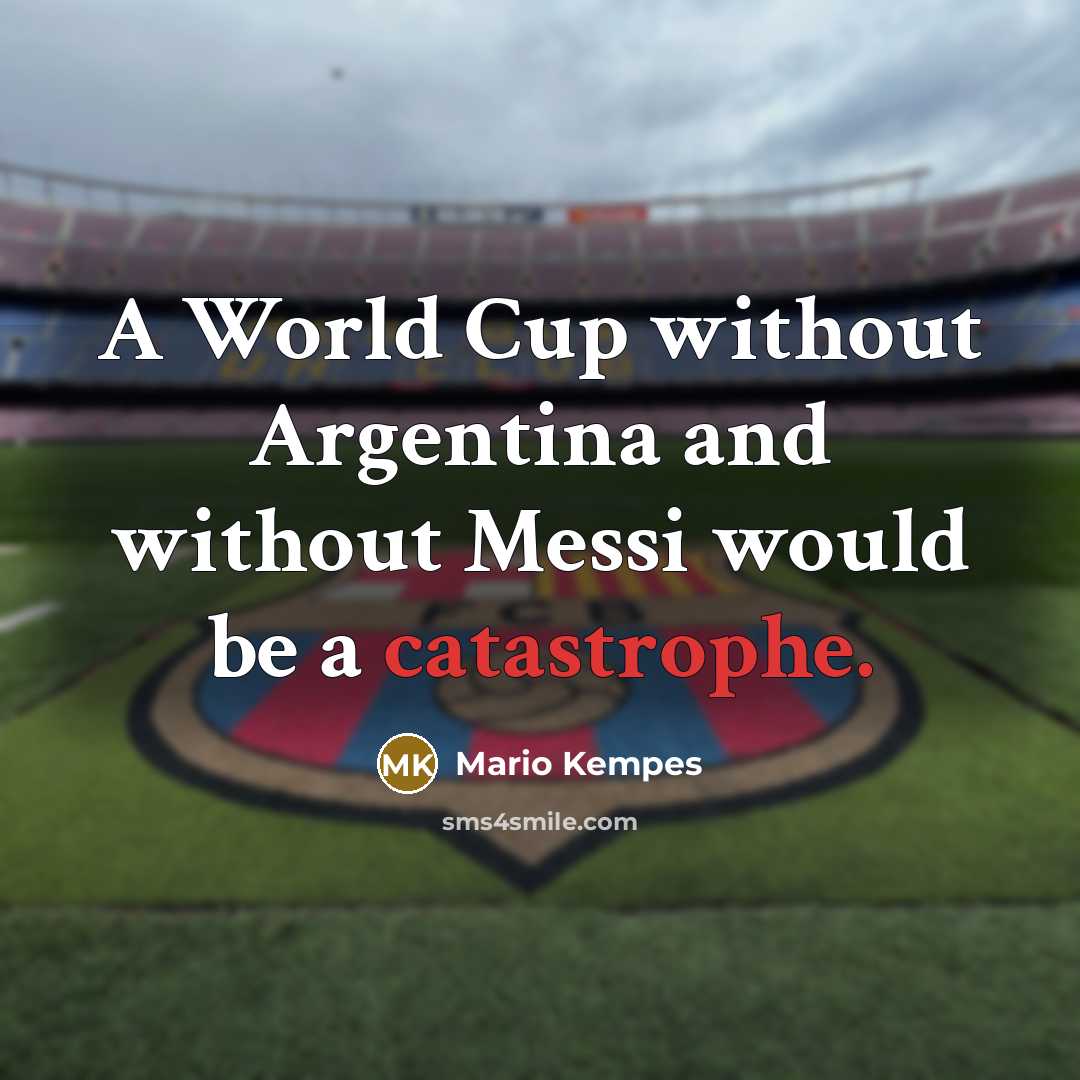 “A World Cup without Argentina and without Messi would be…” quote by Mario Kempes