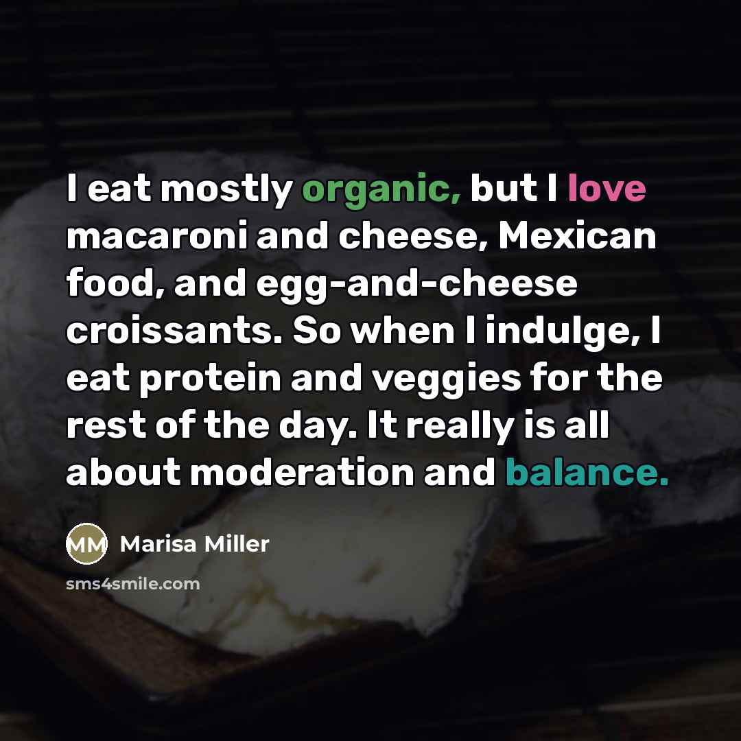 “I eat mostly organic, but I love macaroni and cheese,…” quote by Marisa Miller