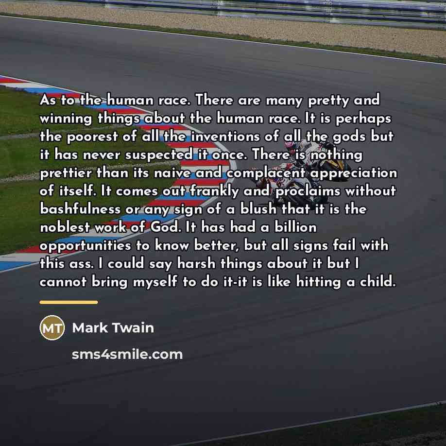 “As to the human race. There are many pretty and…” quote by Mark Twain