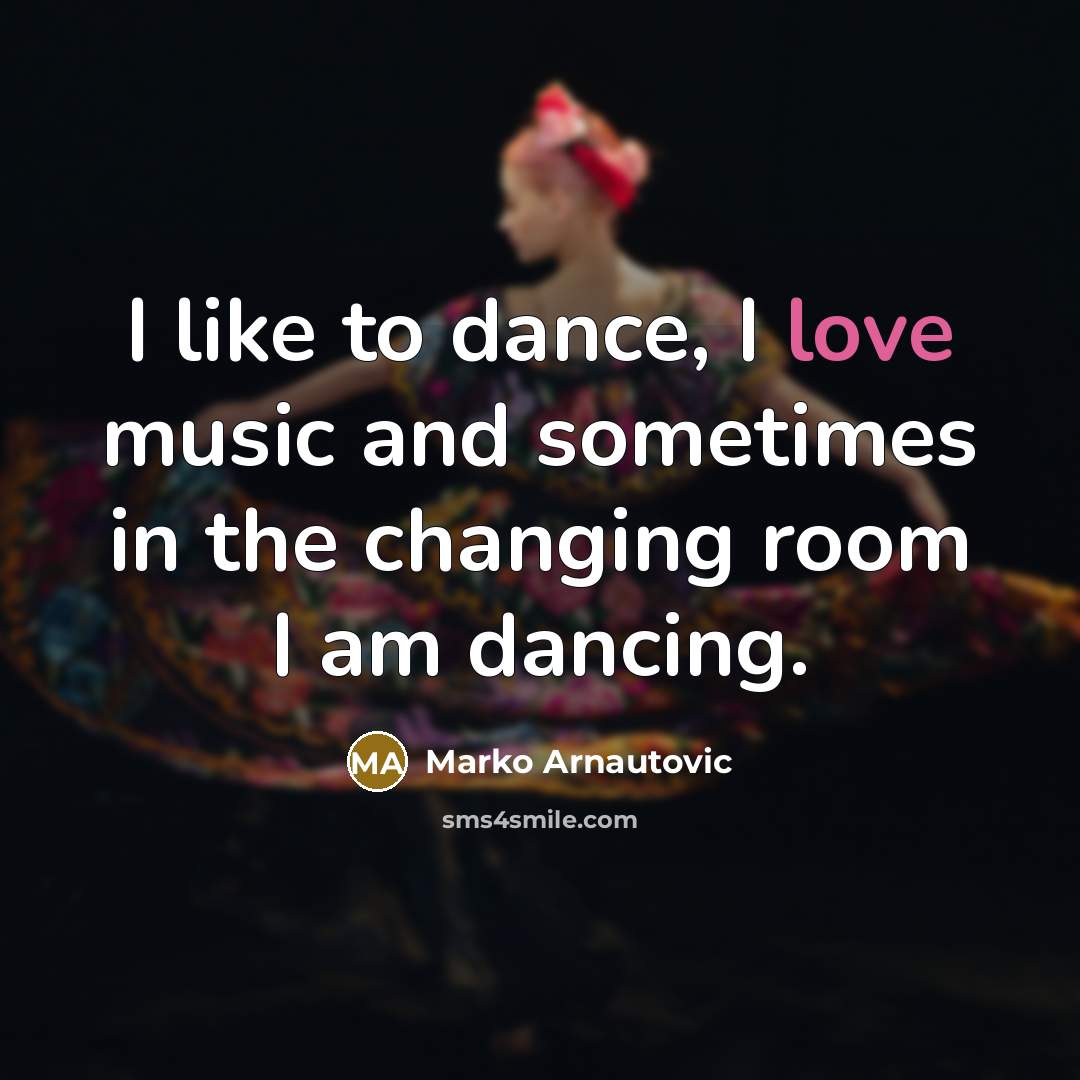 “I like to dance, I love music and sometimes in…” quote by Marko Arnautovic