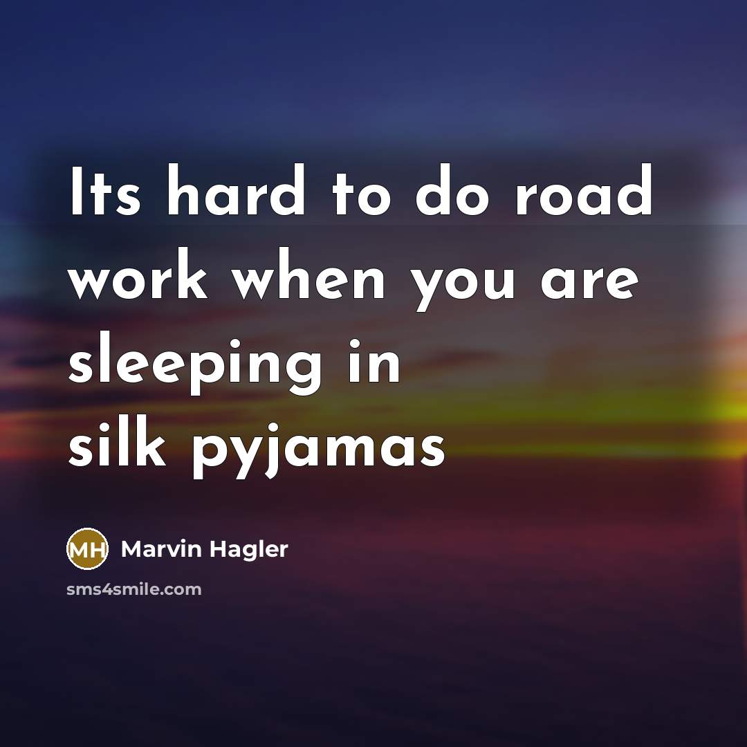 “Its hard to do road work when you are sleeping…” quote by Marvin Hagler