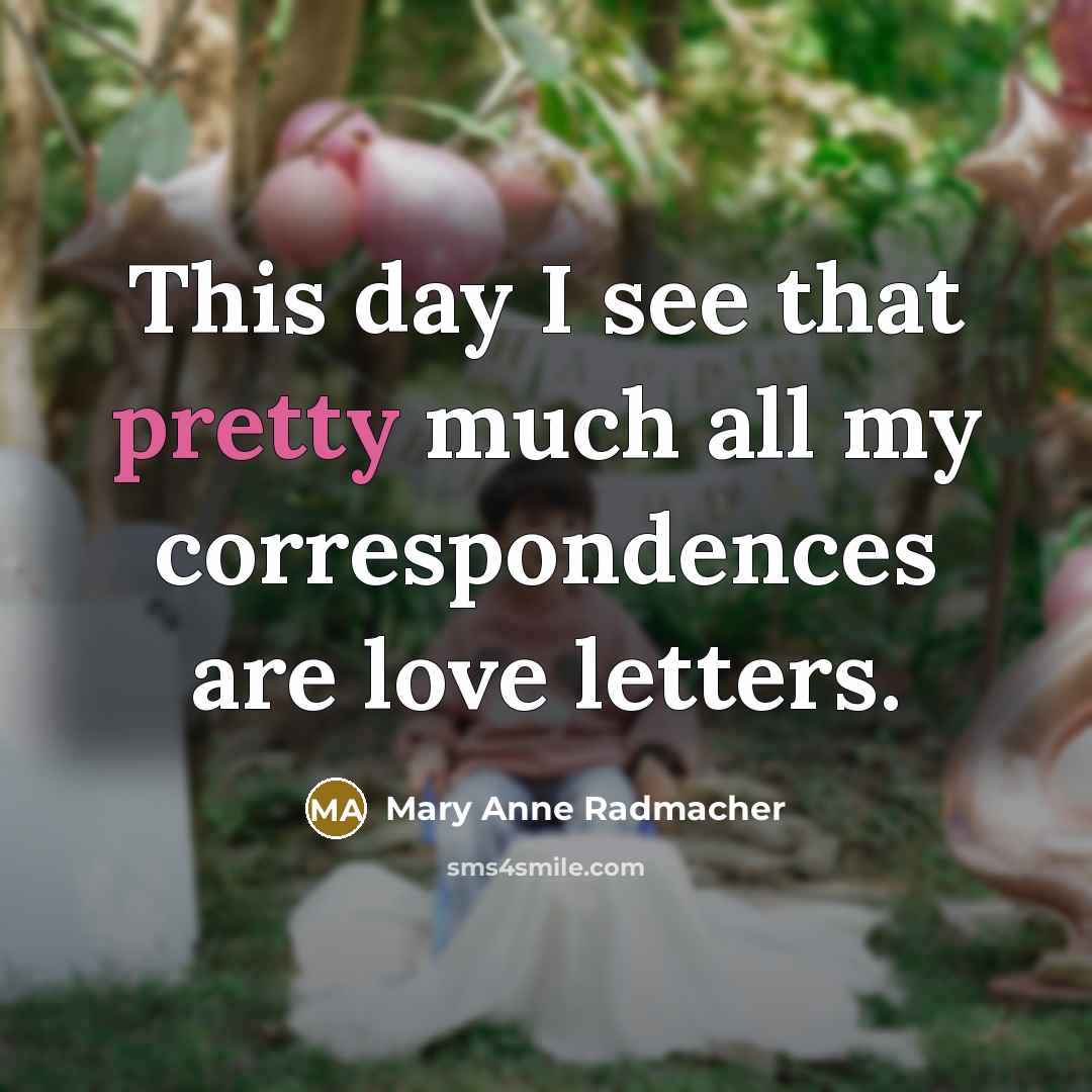 “This day I see that pretty much all my correspondences…” quote by Mary Anne Radmacher