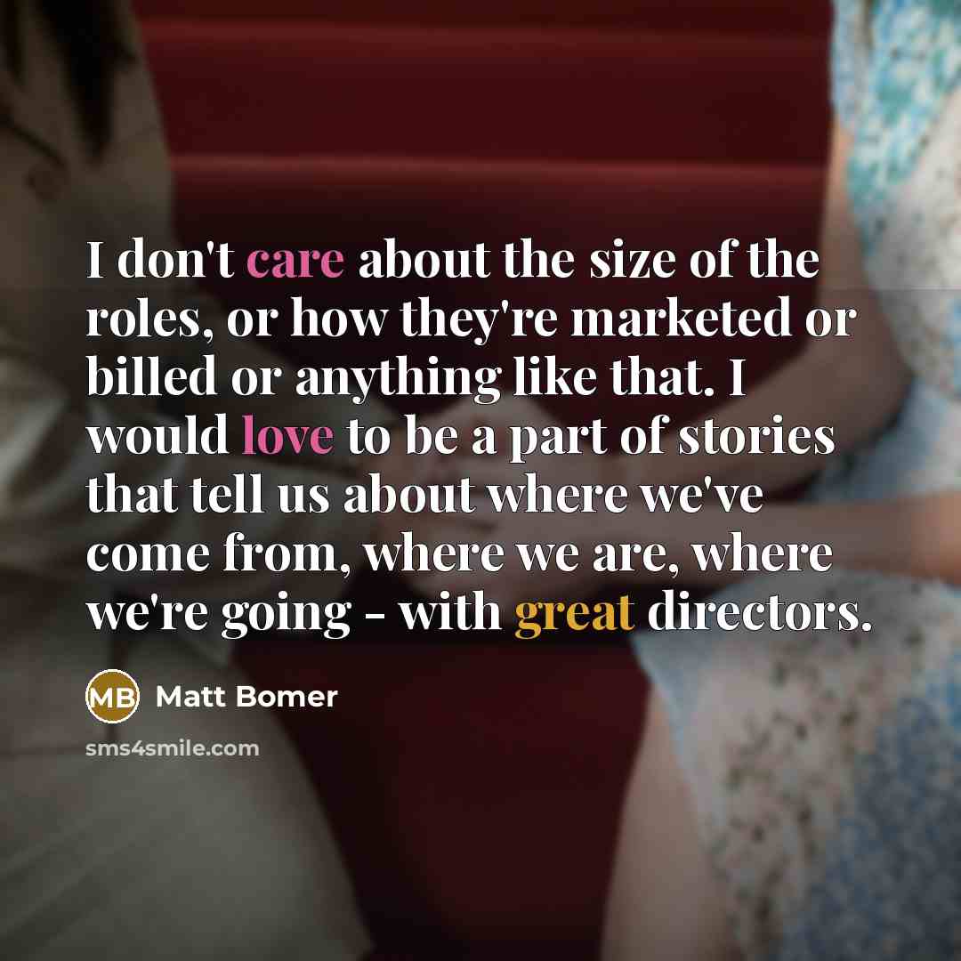“I don't care about the size of the roles, or…” quote by Matt Bomer