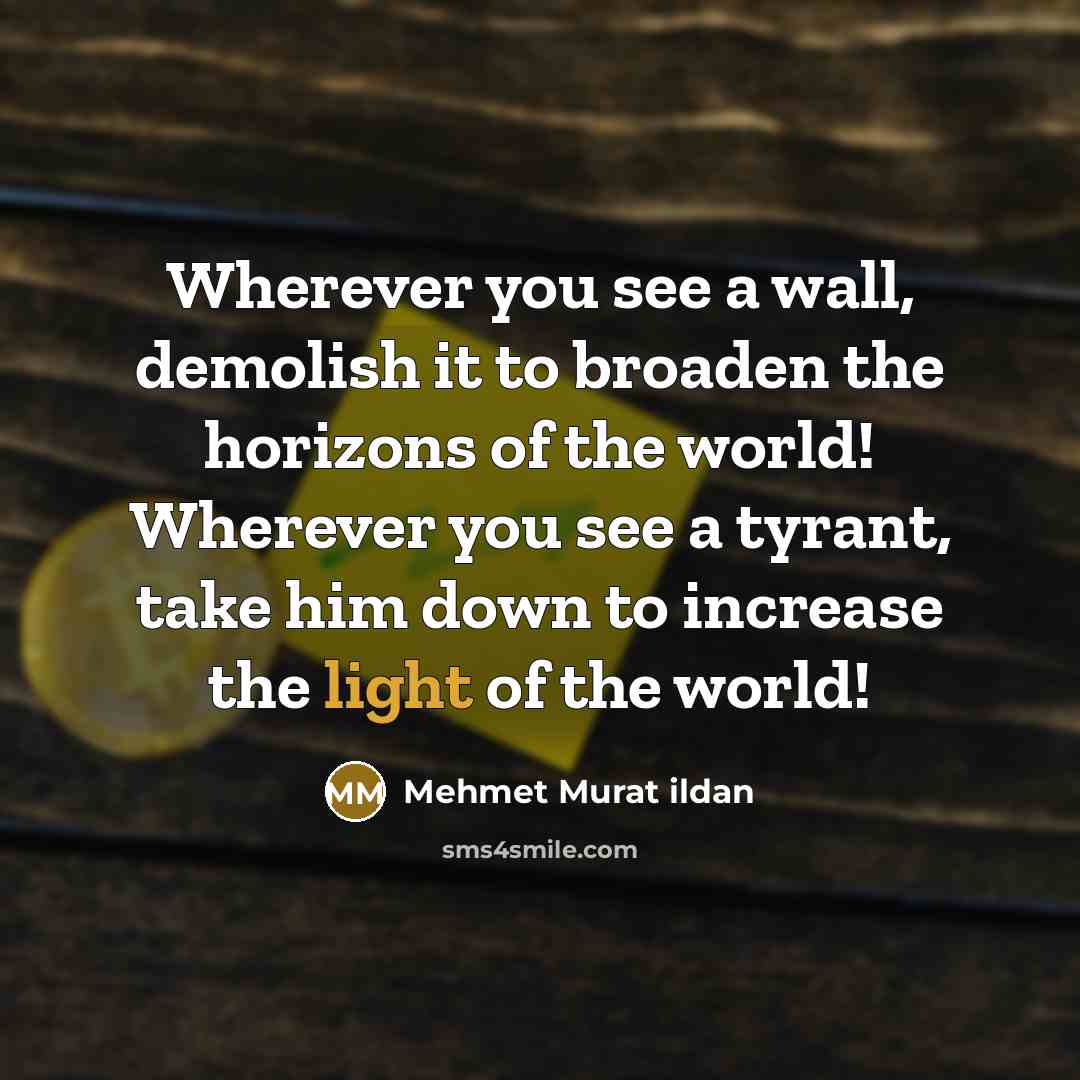 “Wherever you see a wall, demolish it to broaden the…” quote by Mehmet Murat Ildan
