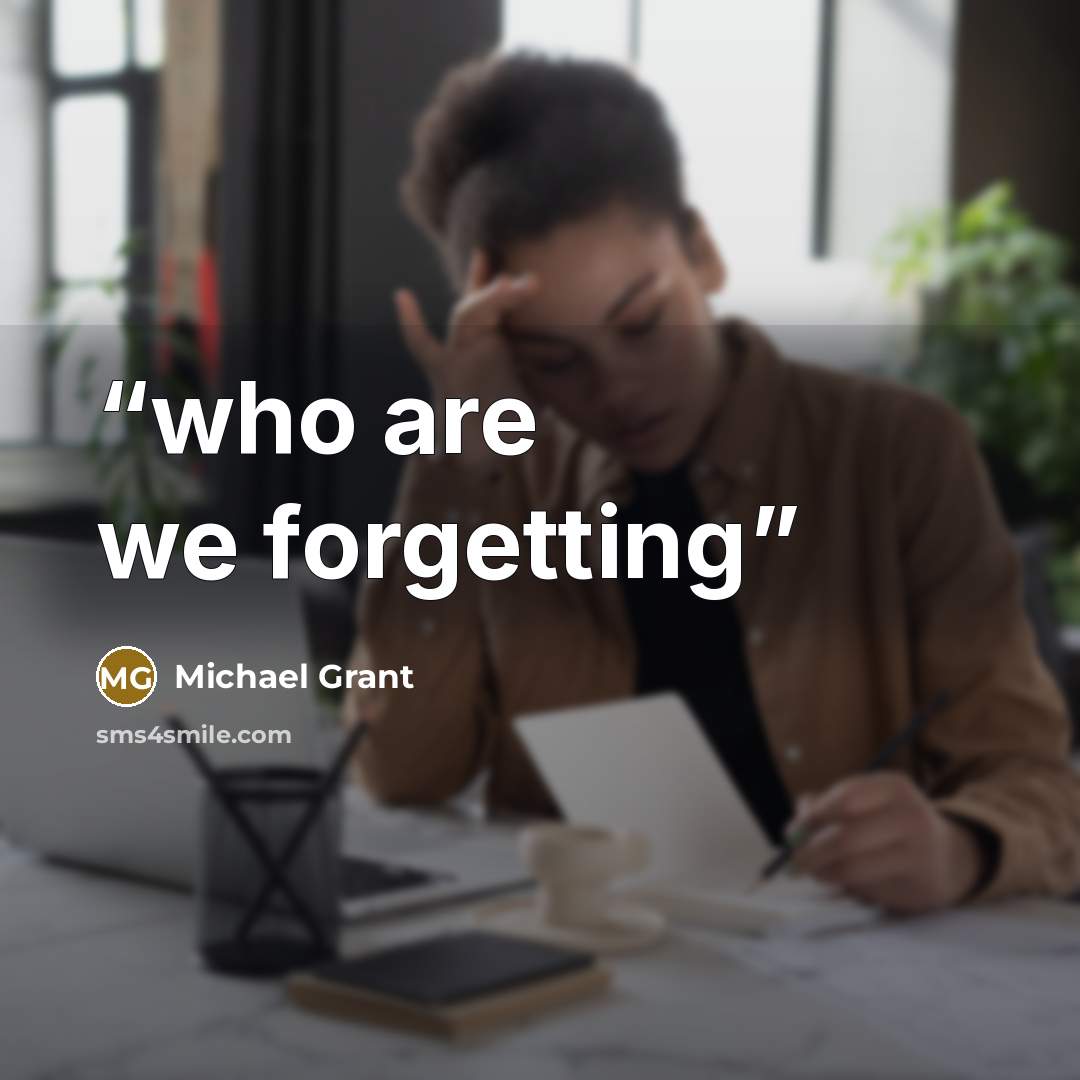 “who are we forgetting” quote by Michael Grant
