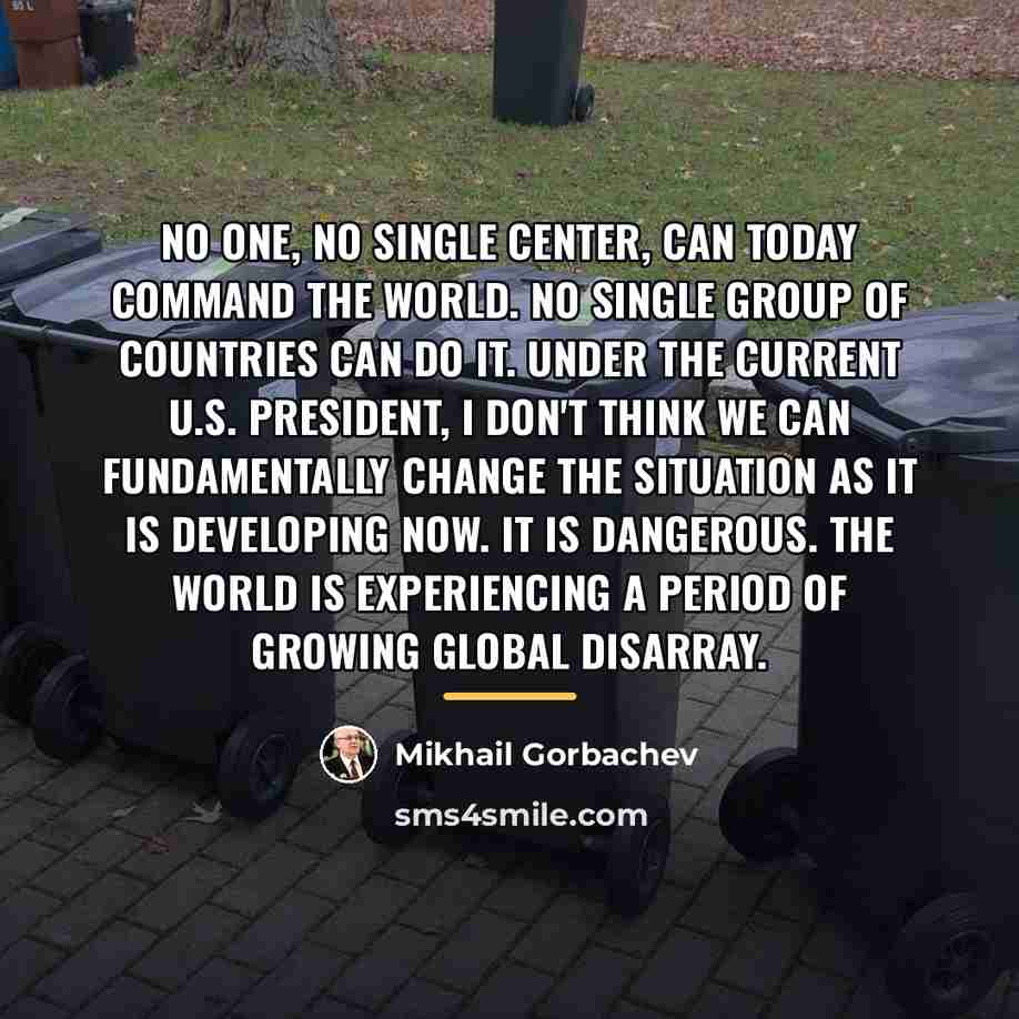 “No one, no single center, can today command the world.…” quote by Mikhail Gorbachev