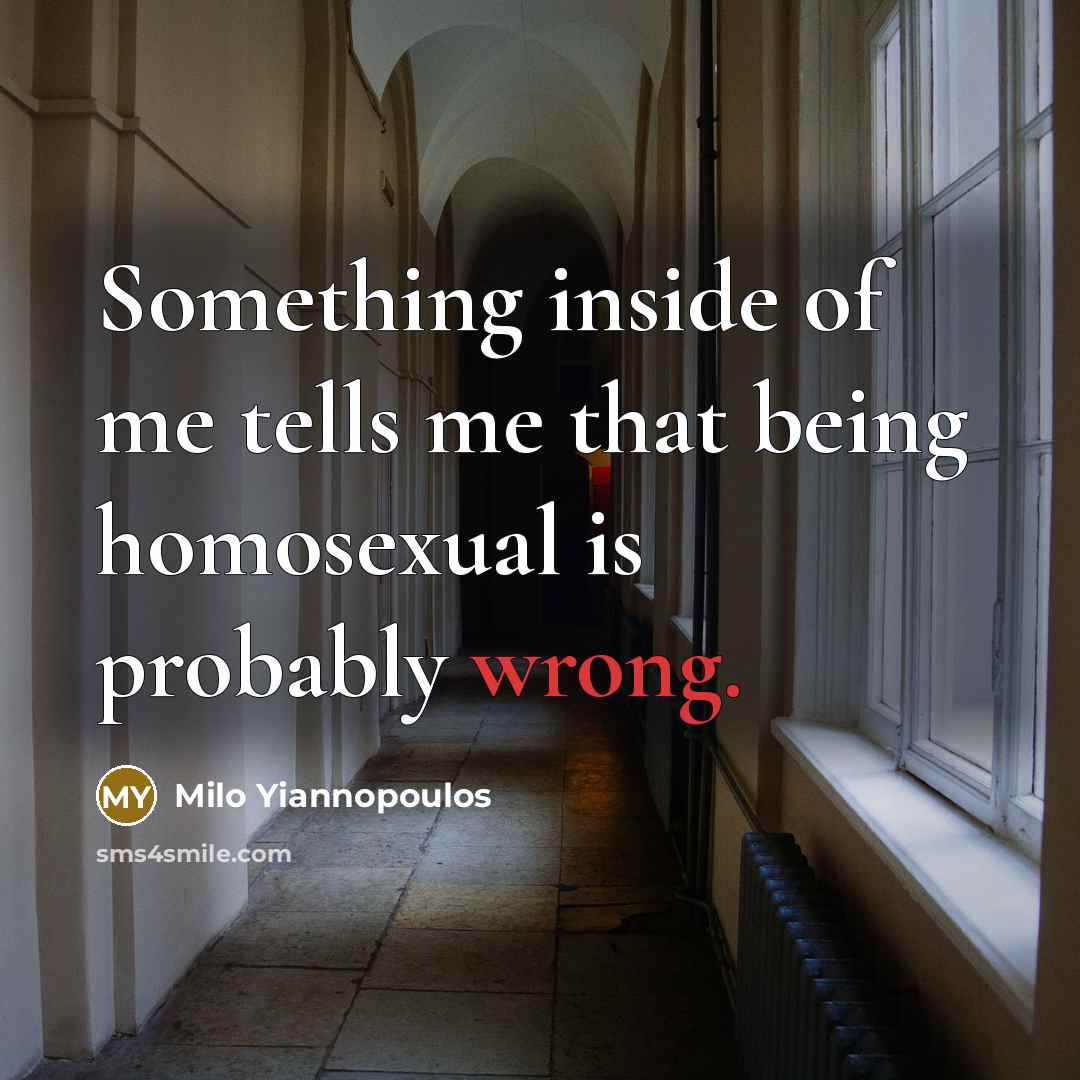 “Something inside of me tells me that being homosexual is…” quote by Milo Yiannopoulos