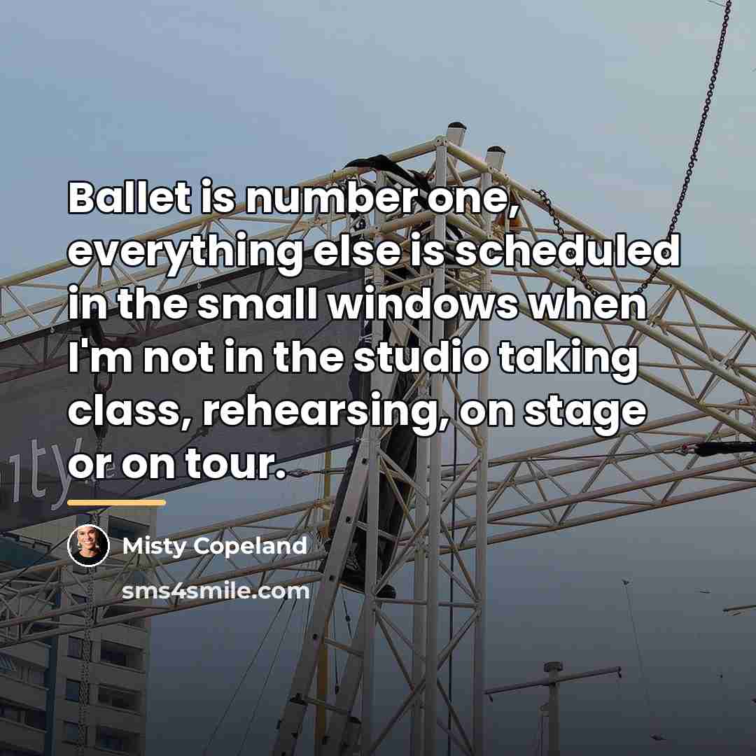 “Ballet is number one, everything else is scheduled in the…” quote by Misty Copeland