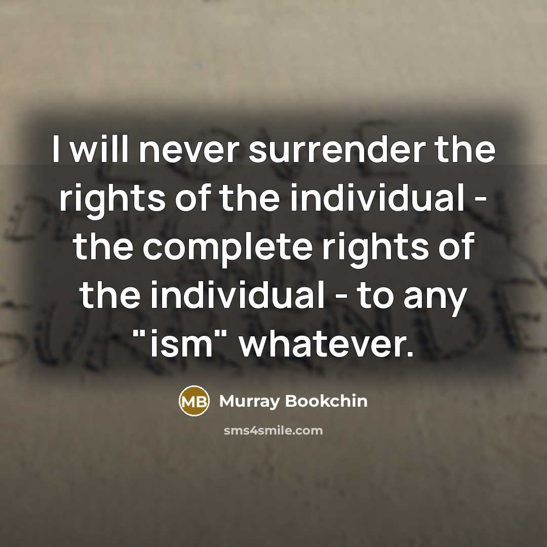 “I will never surrender the rights of the individual -…” quote by Murray Bookchin