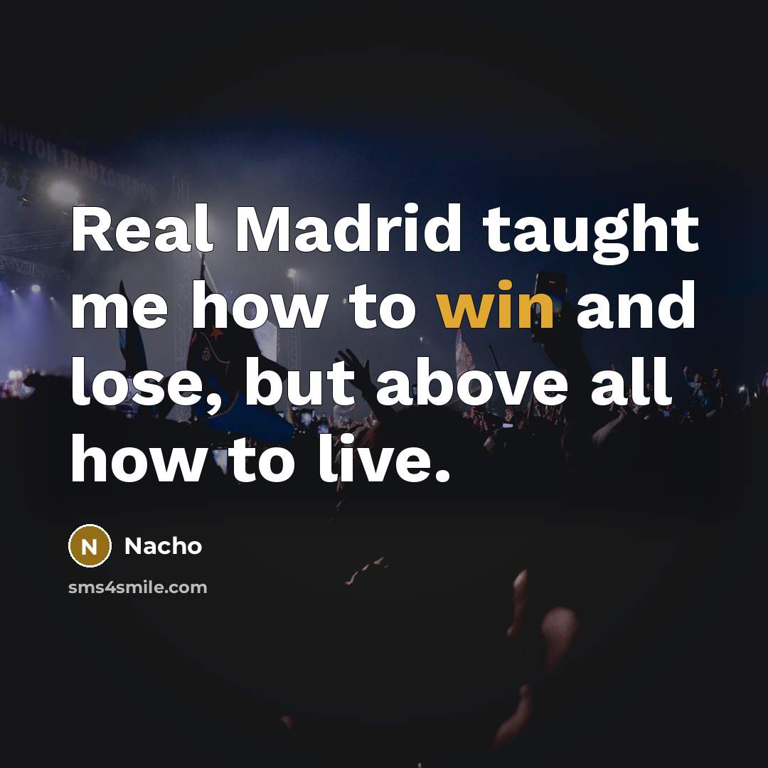 “Real Madrid taught me how to win and lose, but above all how to live.” quote by Nacho