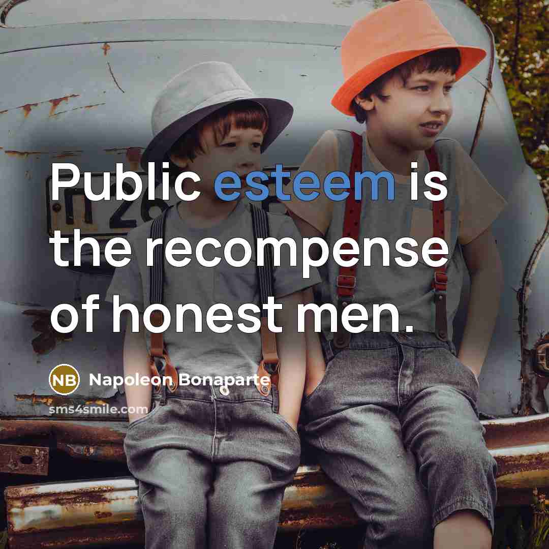 “Public esteem is the recompense of honest men.…” quote by Napoleon Bonaparte