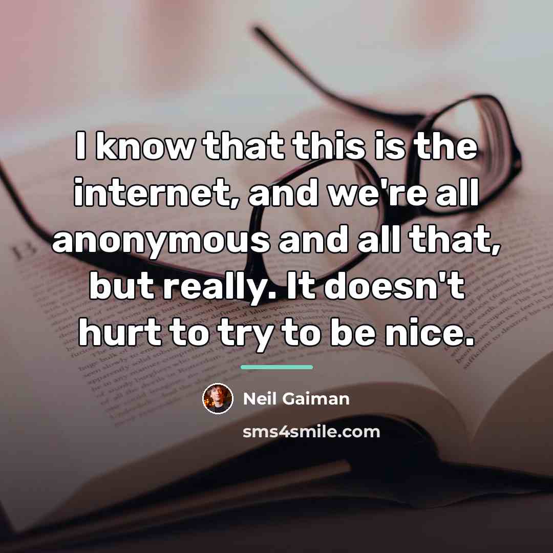 “I know that this is the internet, and we're all…” quote by Neil Gaiman