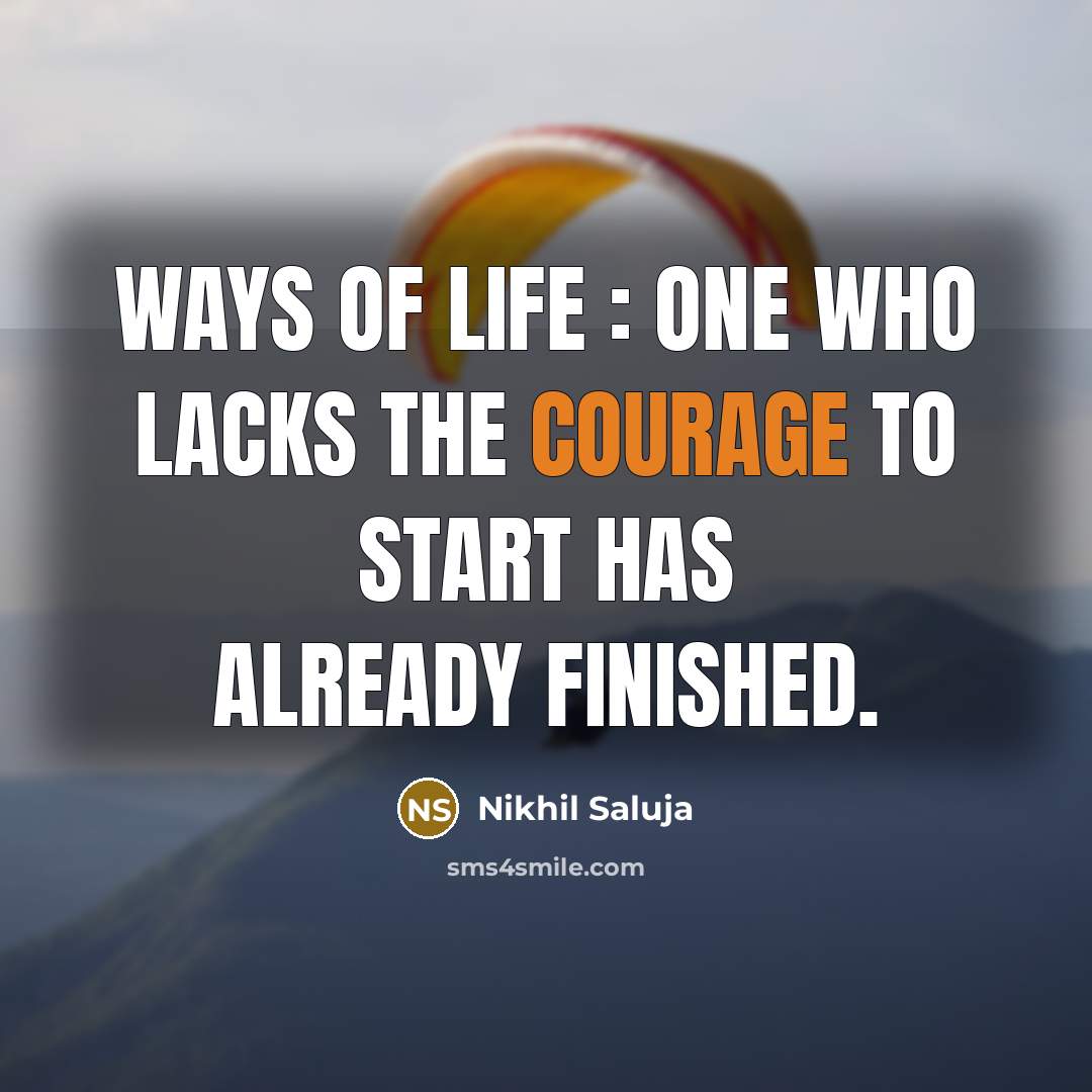 “Ways of Life : One who lacks the courage to…” quote by Nikhil Saluja