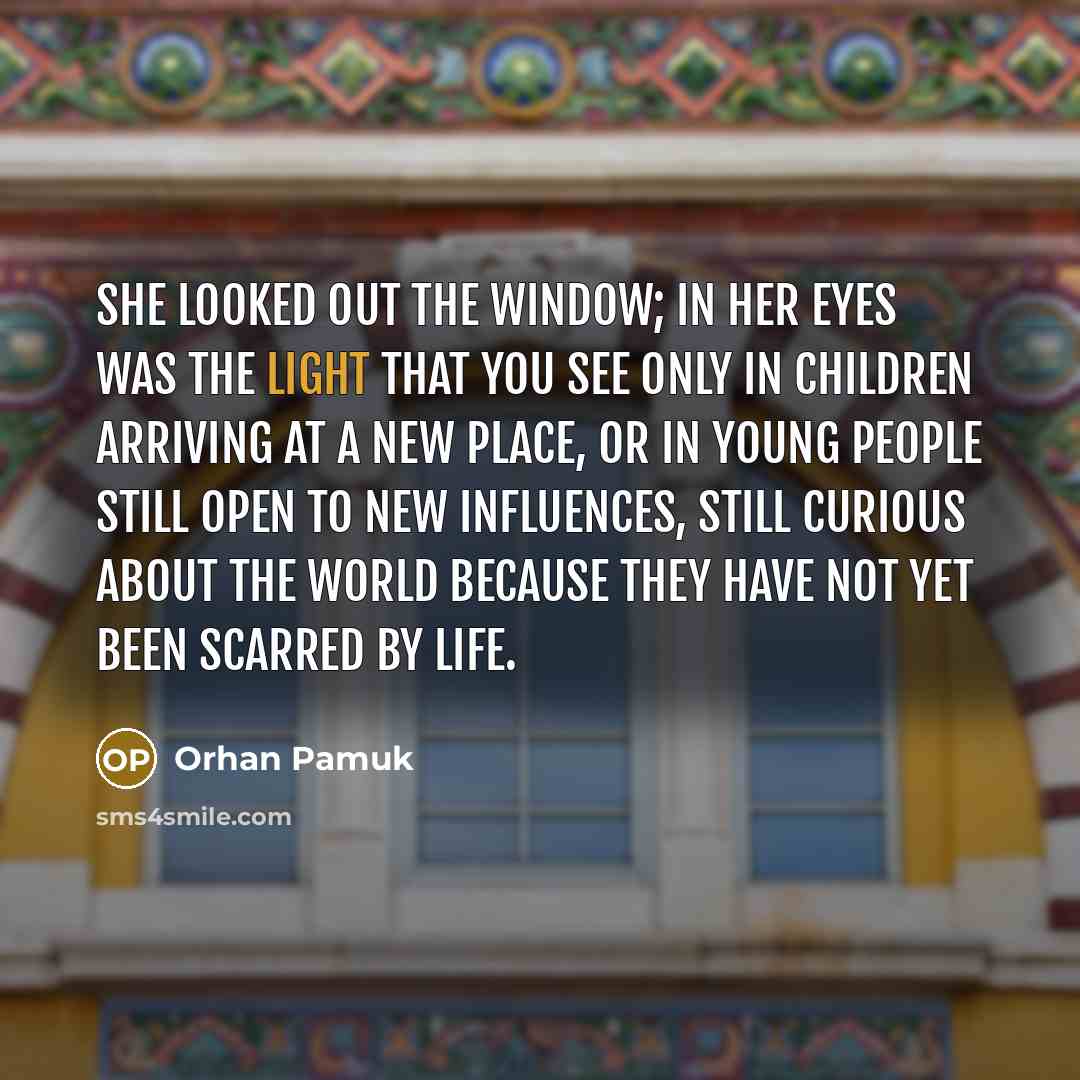 “She looked out the window; in her eyes was the…” quote by Orhan Pamuk