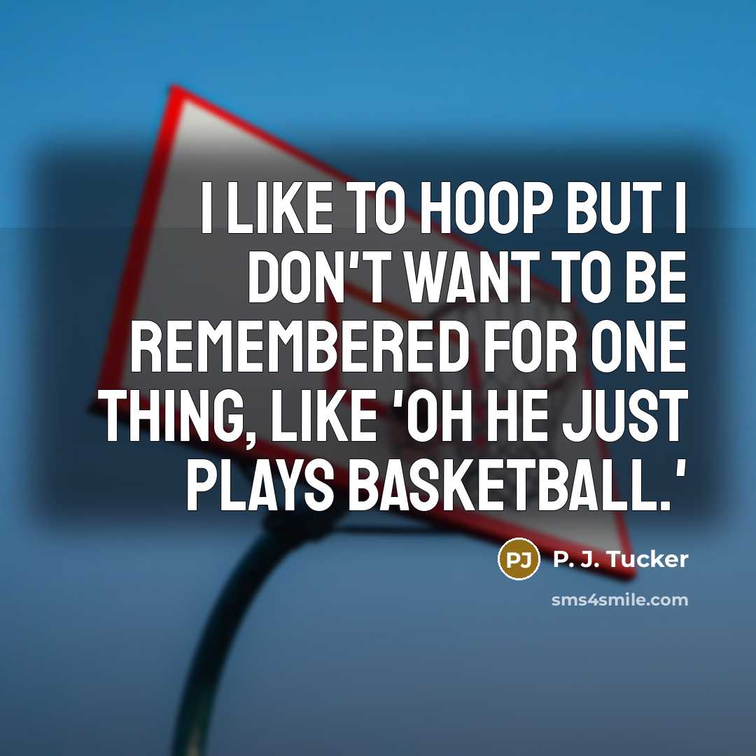 “I like to hoop but I don't want to be…” quote by P. J. Tucker
