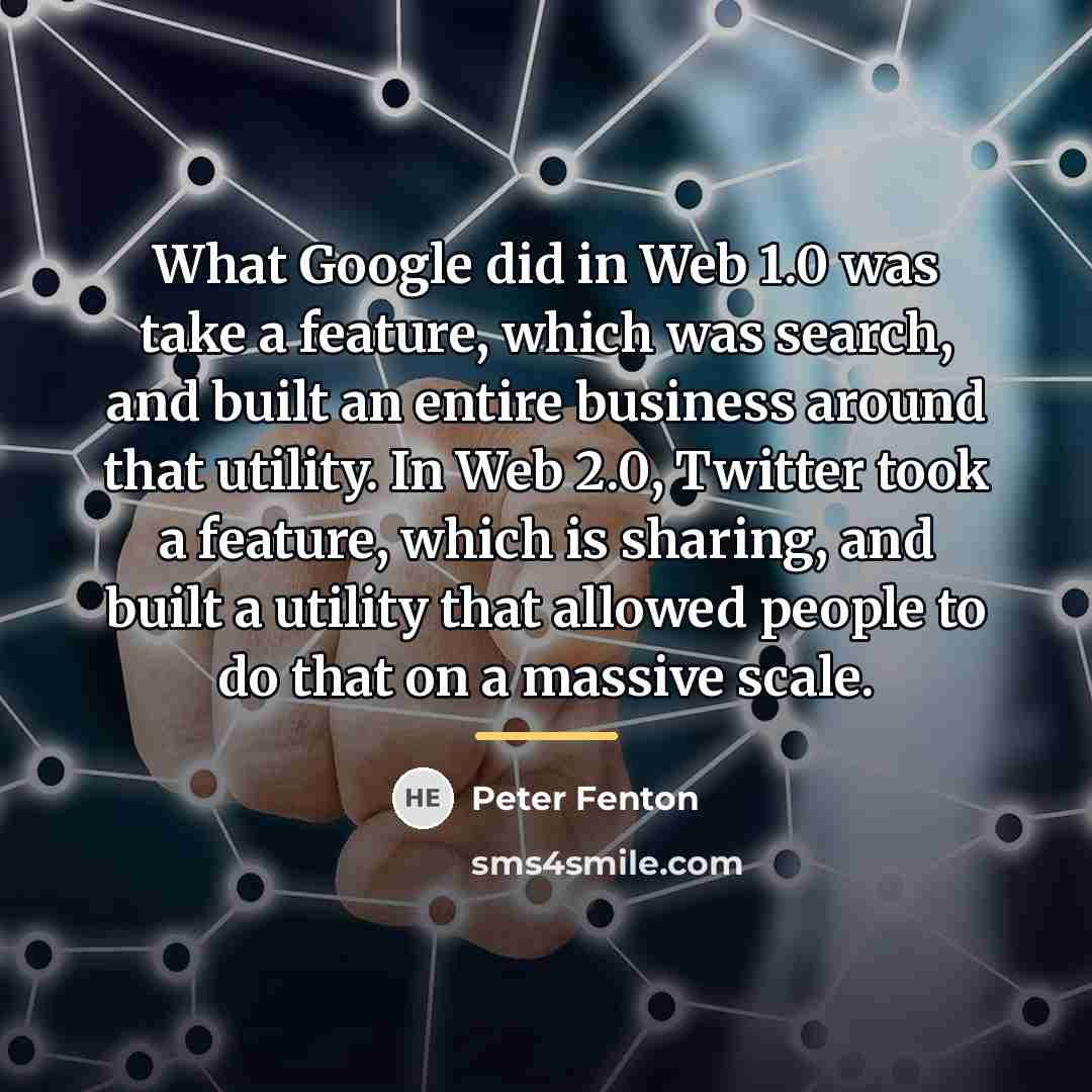 “What Google did in Web 1.0 was take a feature,…” quote by Peter Fenton