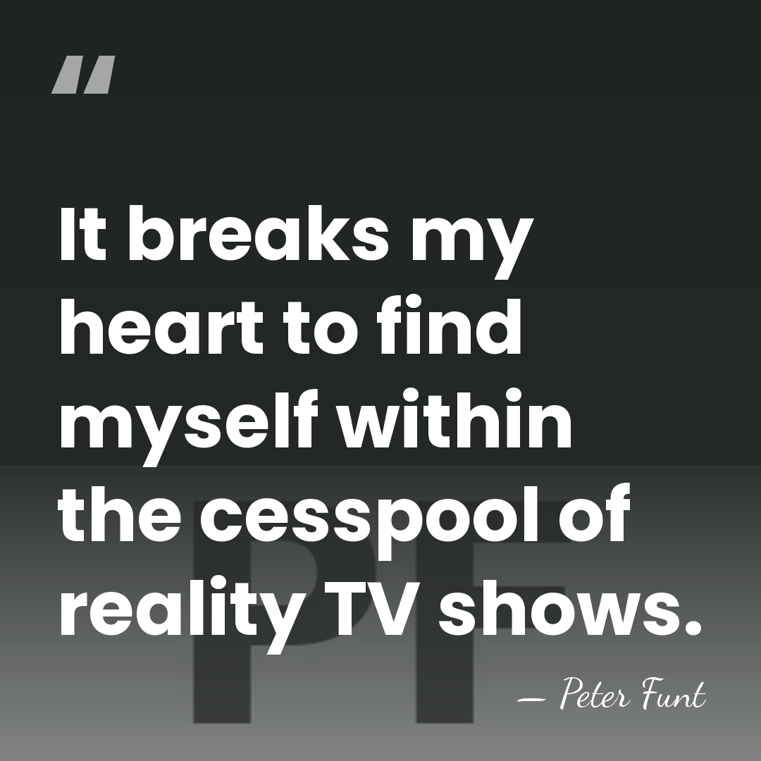 It breaks my heart to find myself within the cesspool of reality&hellip; - Peter Funt