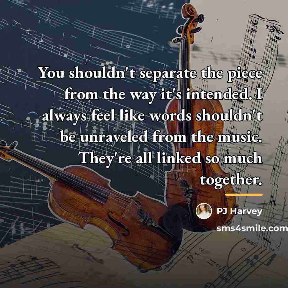 “You shouldn't separate the piece from the way it's intended.…” quote by PJ Harvey