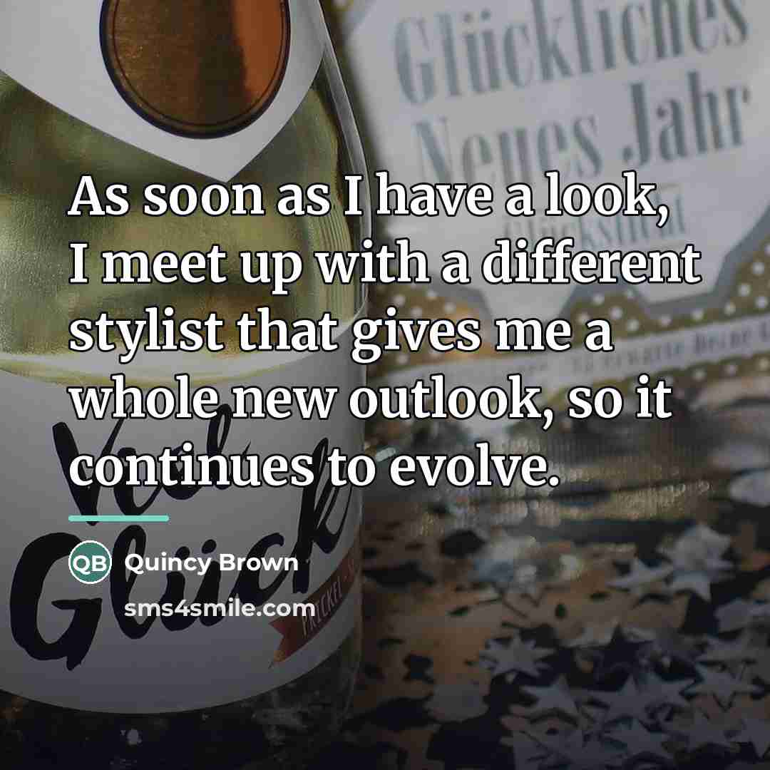 “As soon as I have a look, I meet up…” quote by Quincy Brown