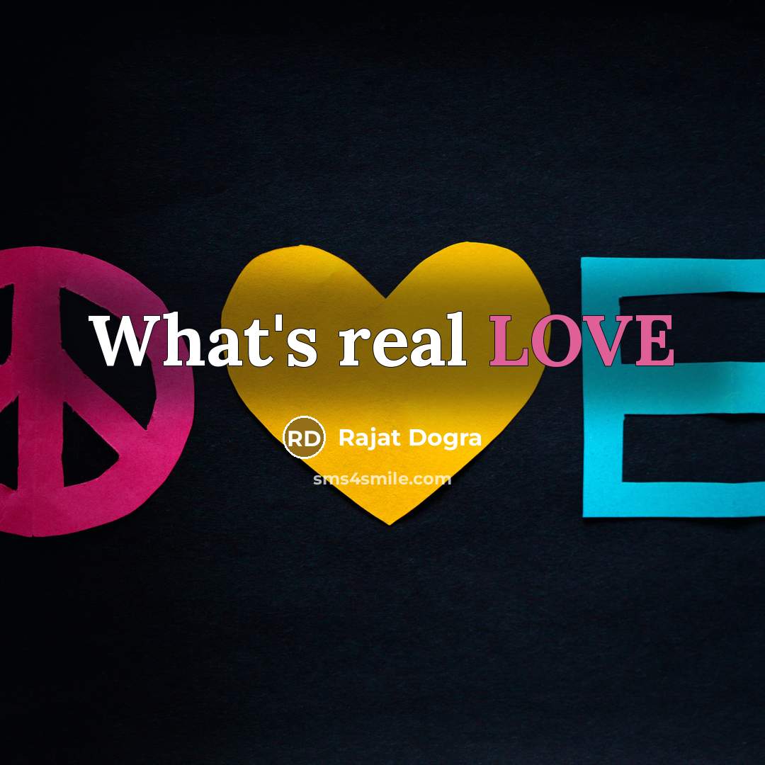 “What's real LOVE…” quote by Rajat Dogra