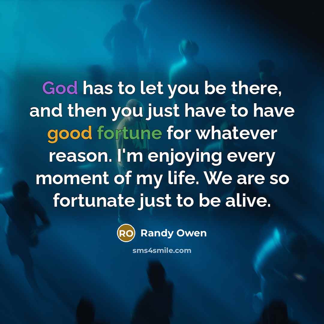 “God has to let you be there, and then you…” quote by Randy Owen