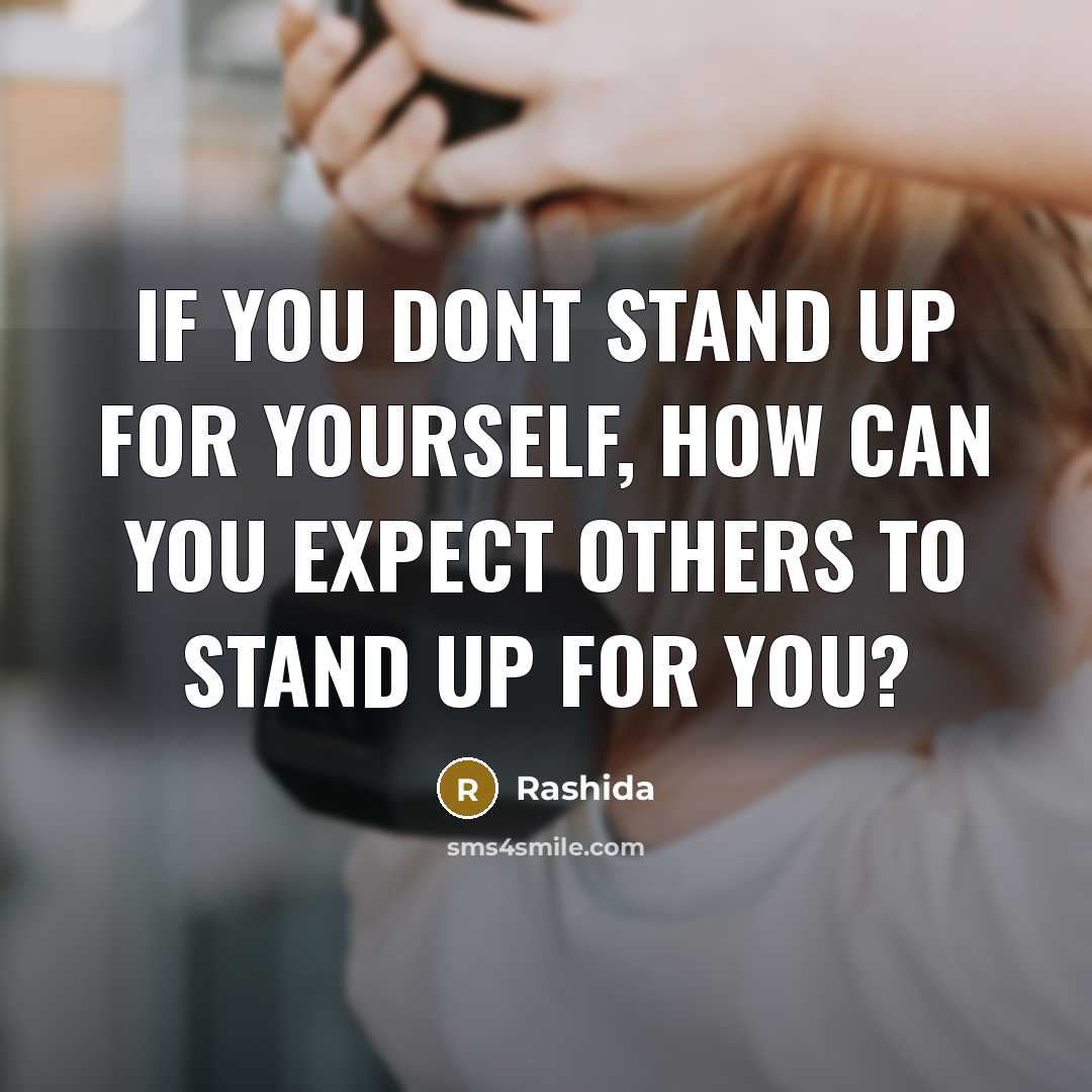 “If you dont stand up for yourself, how can you…” quote by Rashida
