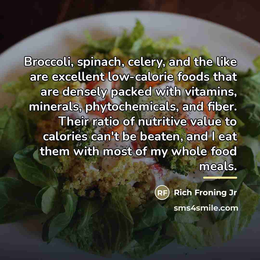 “Broccoli, spinach, celery, and the like are excellent low-calorie foods…” quote by Rich Froning Jr