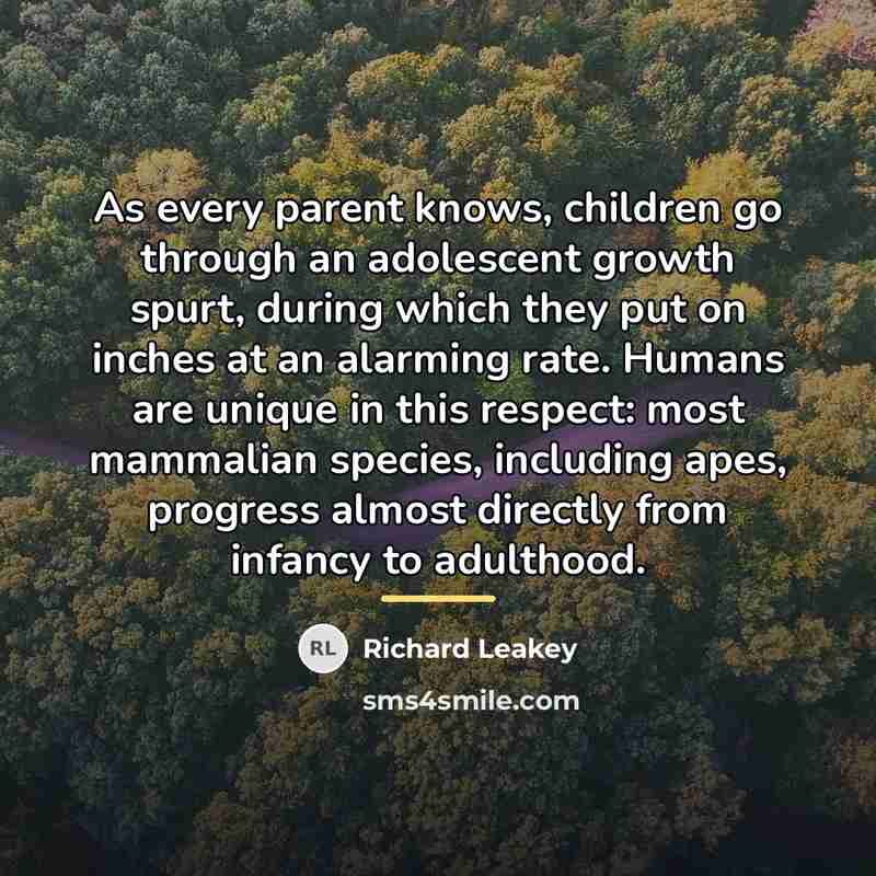 “As every parent knows, children go through an adolescent growth…” quote by Richard Leakey