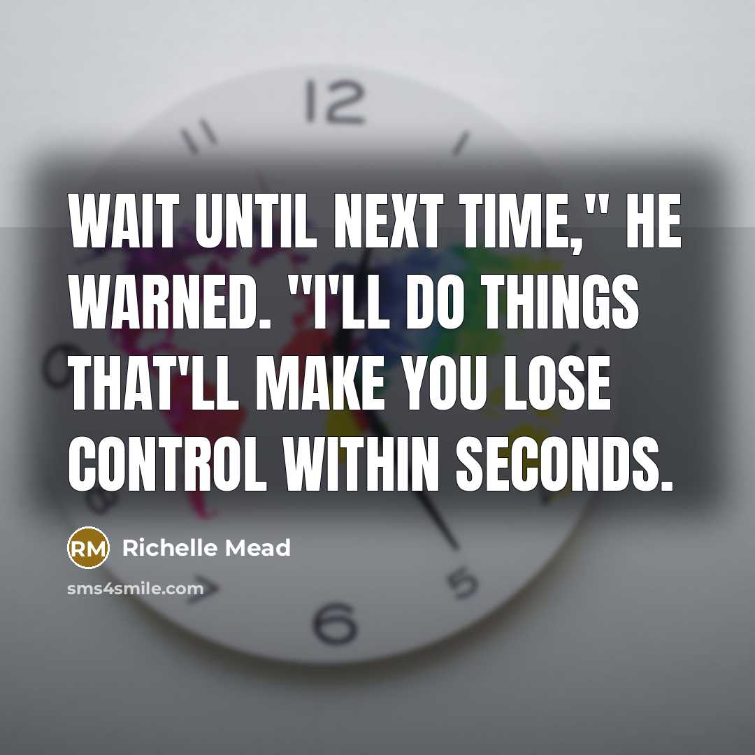 “Wait until next time," he warned. "I'll do things that'll…” quote by Richelle Mead