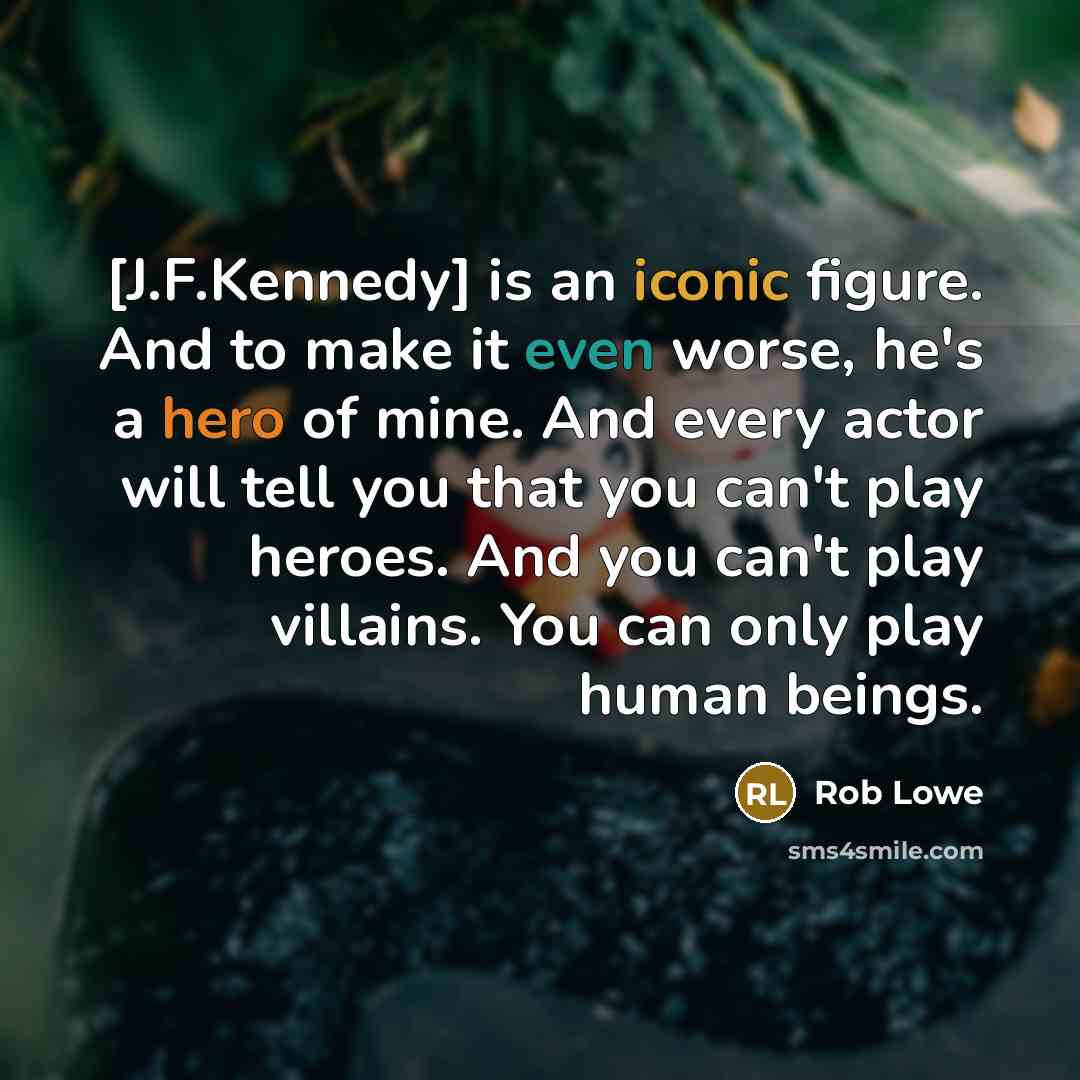 “[J.F.Kennedy] is an iconic figure. And to make it even…” quote by Rob Lowe