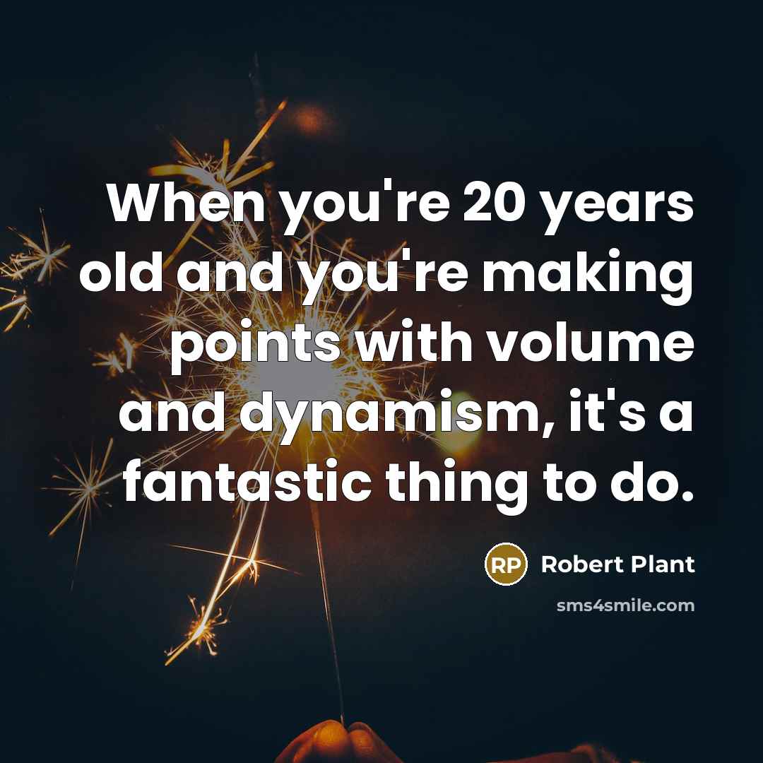 “When you're 20 years old and you're making points with…” quote by Robert Plant