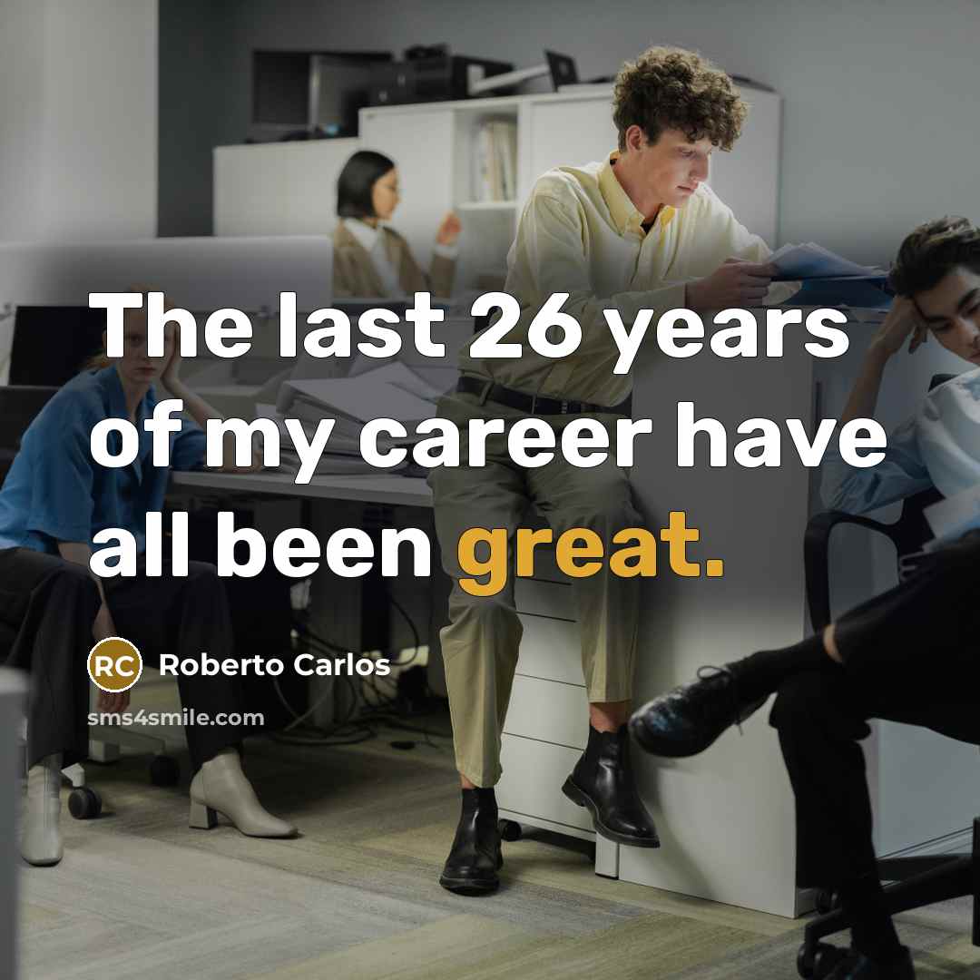 “The last 26 years of my career have all been…” quote by Roberto Carlos