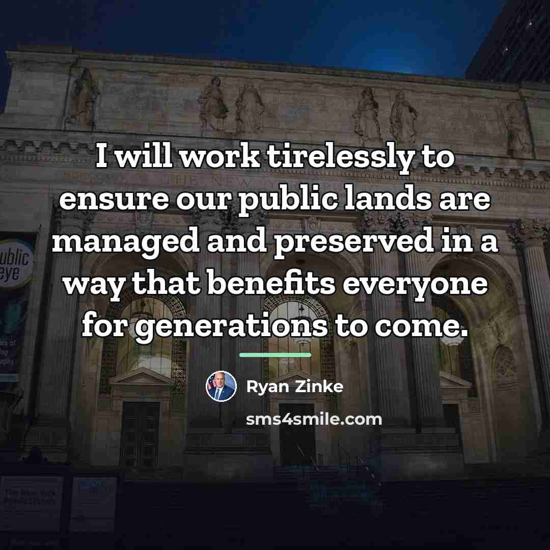 “I will work tirelessly to ensure our public lands are…” quote by Ryan Zinke