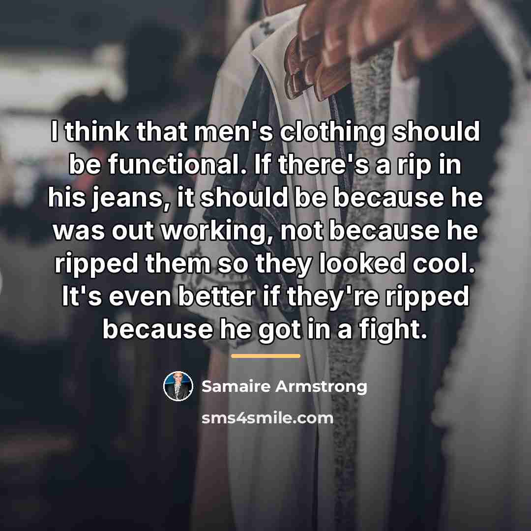 “I think that men's clothing should be functional. If there's…” quote by Samaire Armstrong