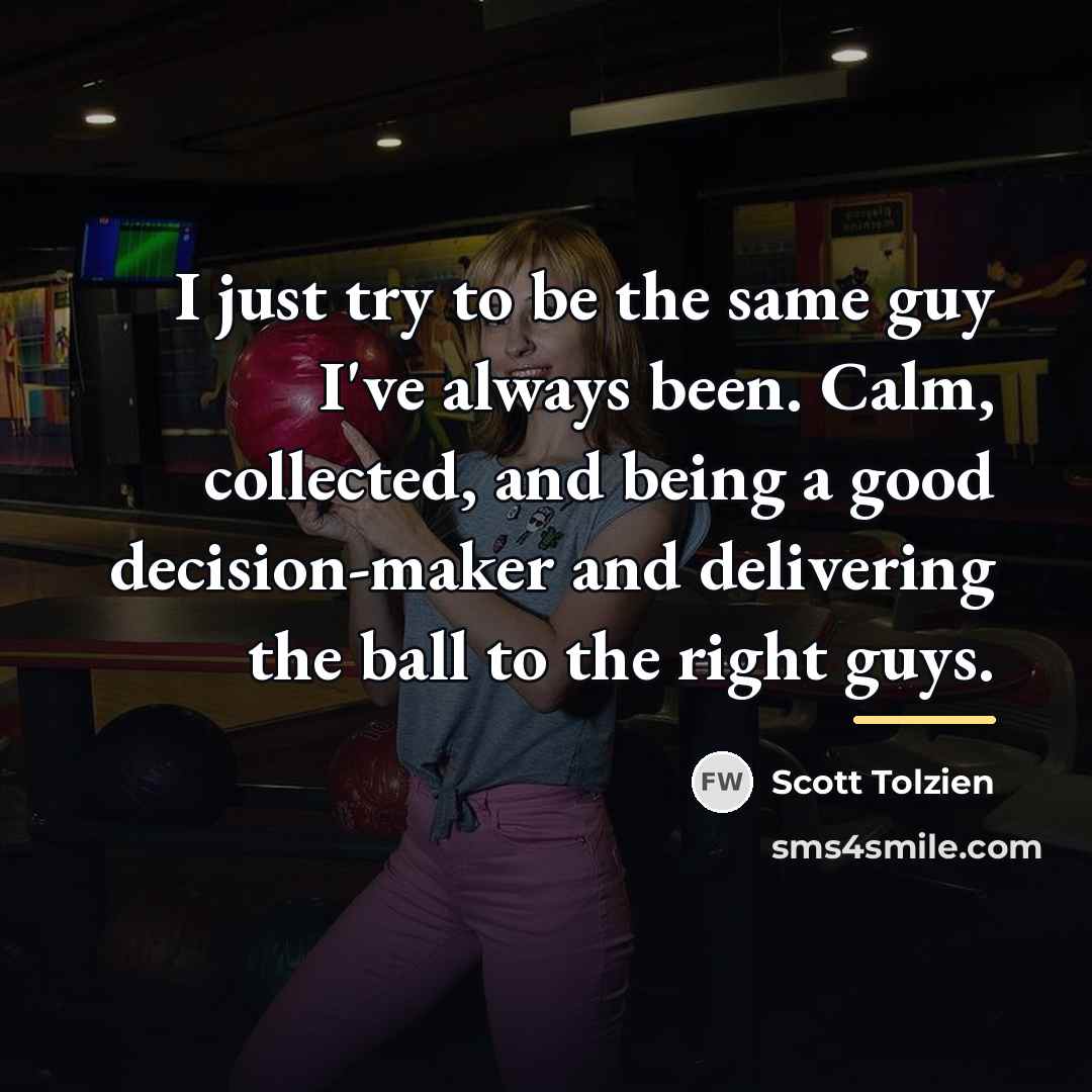 “I just try to be the same guy I've always…” quote by Scott Tolzien