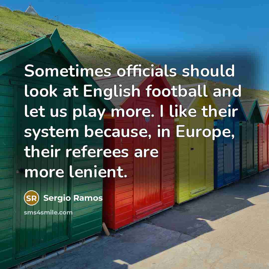 “Sometimes officials should look at English football and let us…” quote by Sergio Ramos