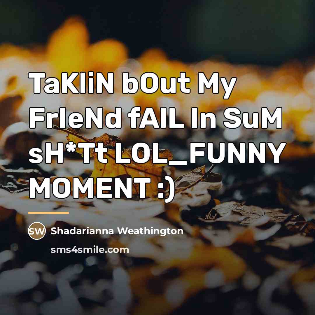 “TaKliN bOut My FrIeNd fAlL In SuM sH*Tt LOL_FUNNY MOMENT…” quote by Shadarianna Weathington