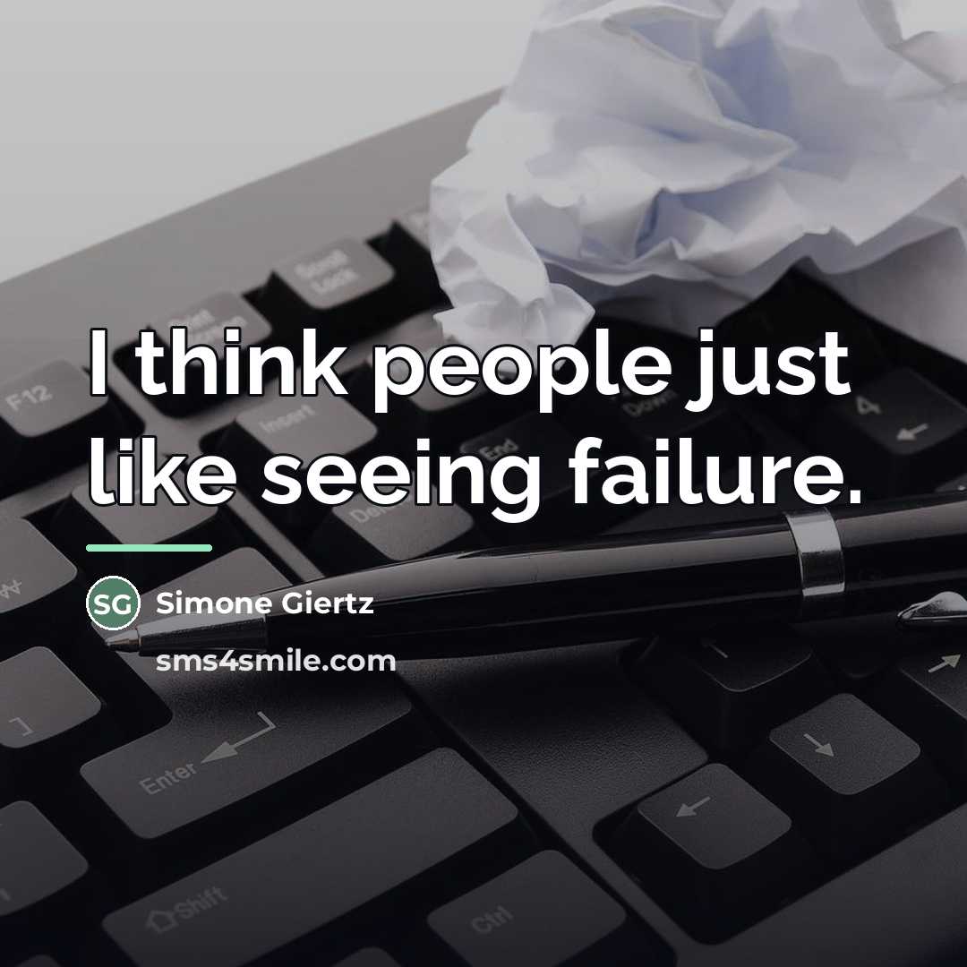 “I think people just like seeing failure.…” quote by Simone Giertz