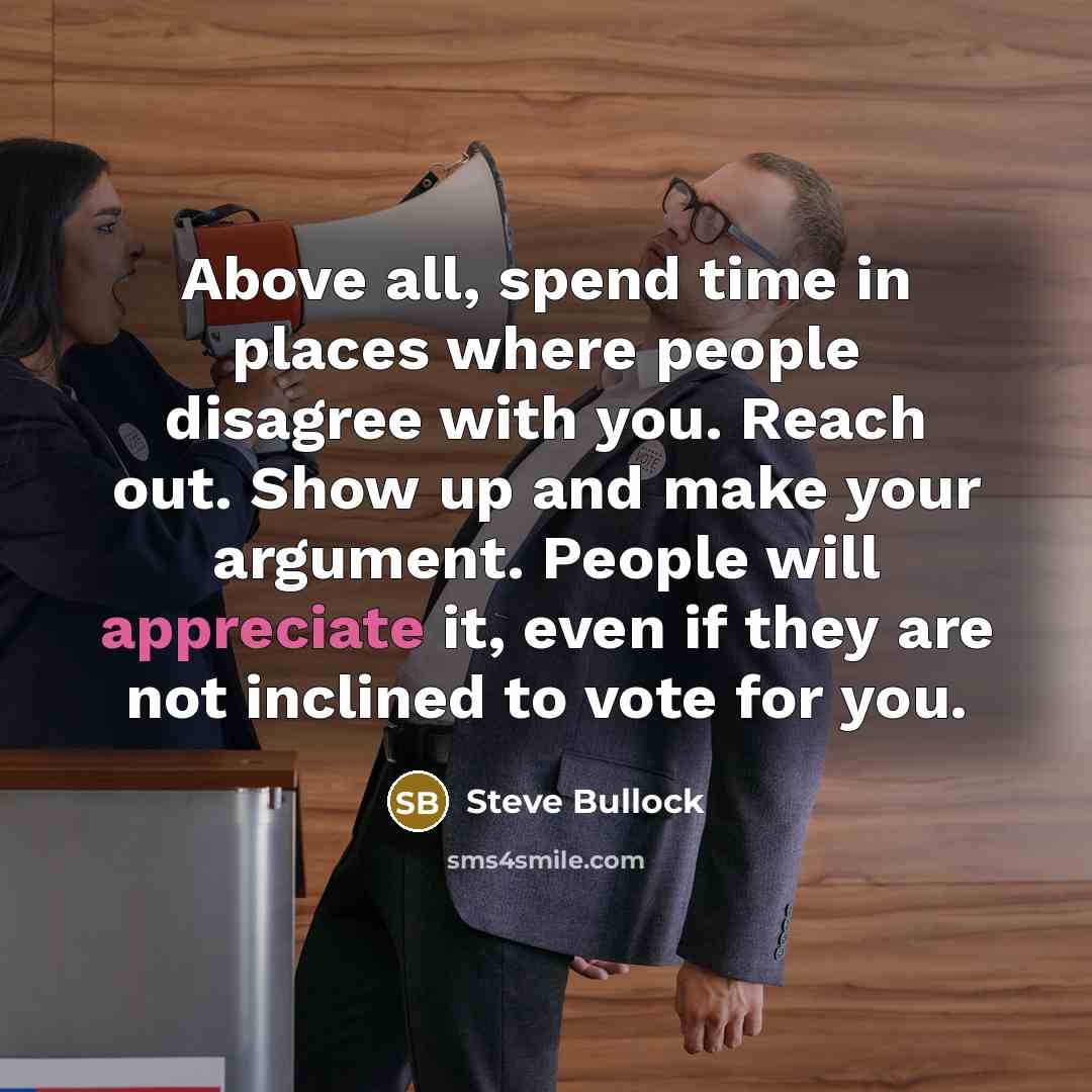 “Above all, spend time in places where people disagree with…” quote by Steve Bullock