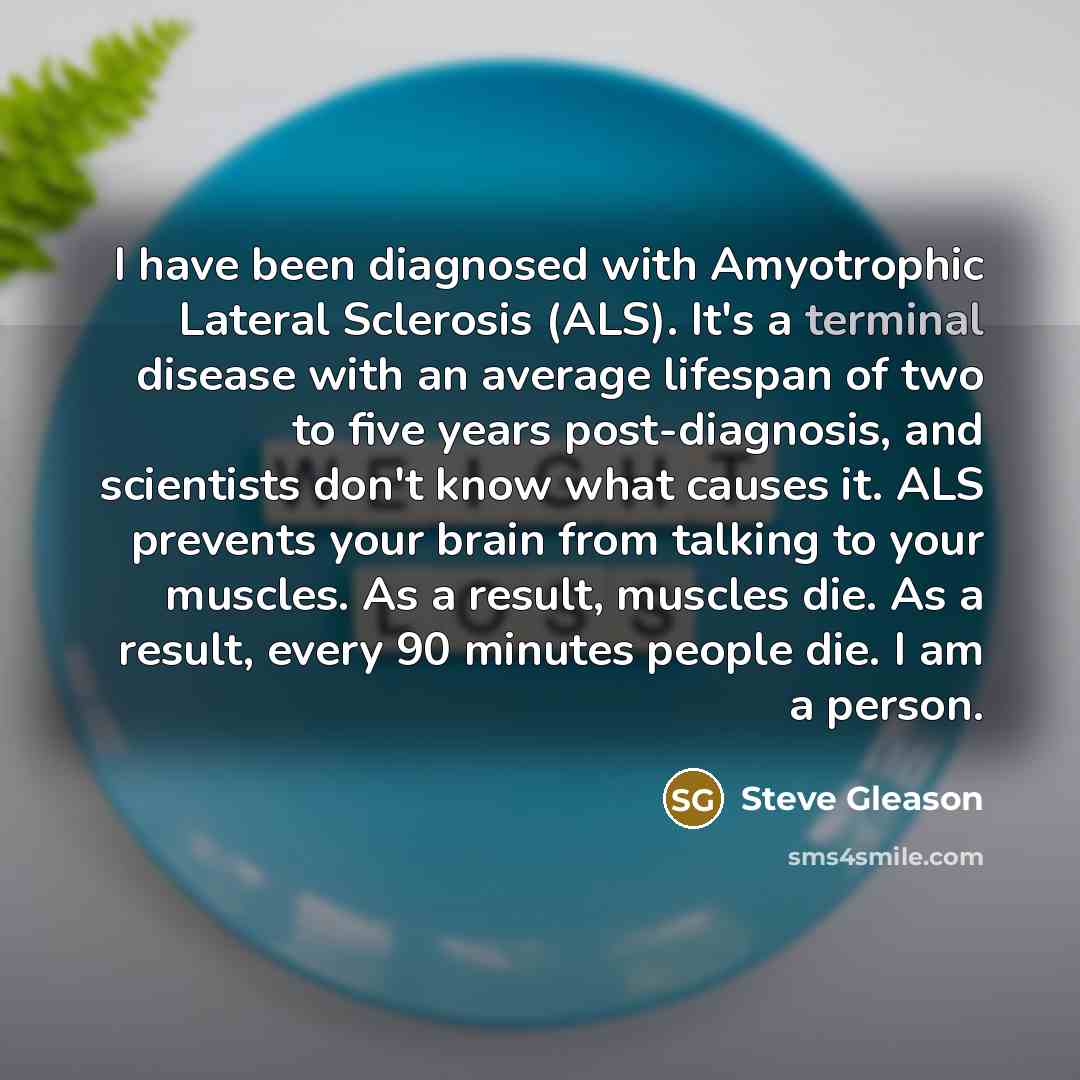 “I have been diagnosed with Amyotrophic Lateral Sclerosis (ALS). It's…” quote by Steve Gleason