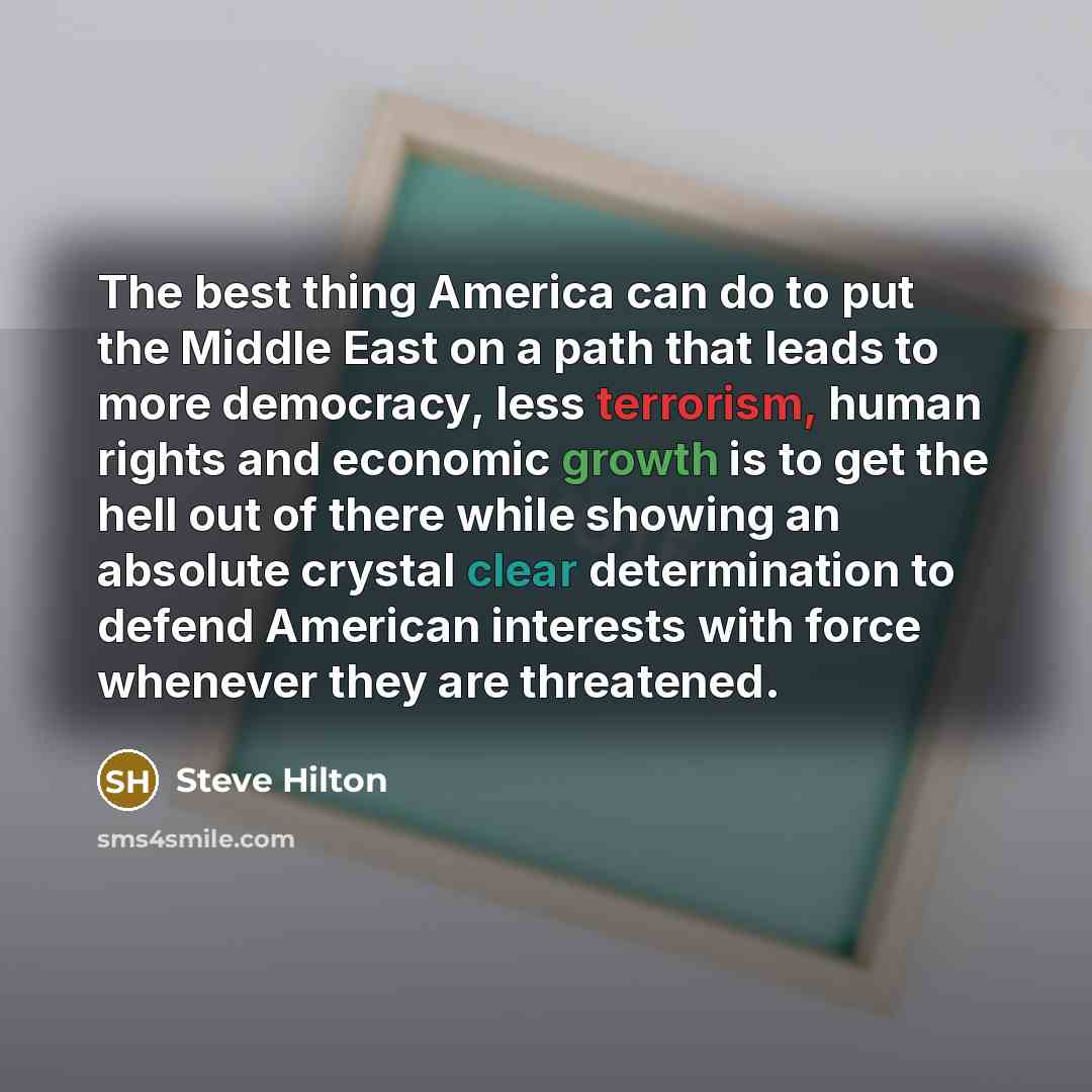 “The best thing America can do to put the Middle…” quote by Steve Hilton