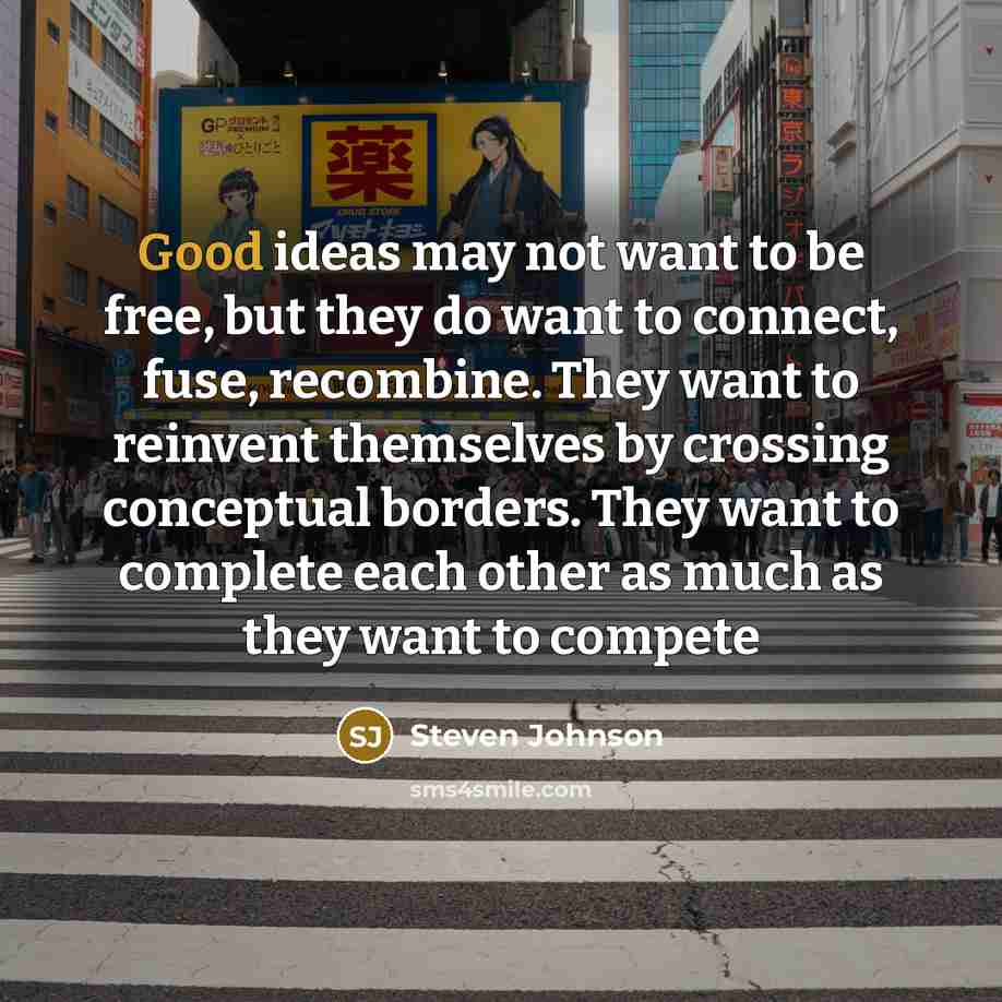 “Good ideas may not want to be free, but they…” quote by Steven Johnson