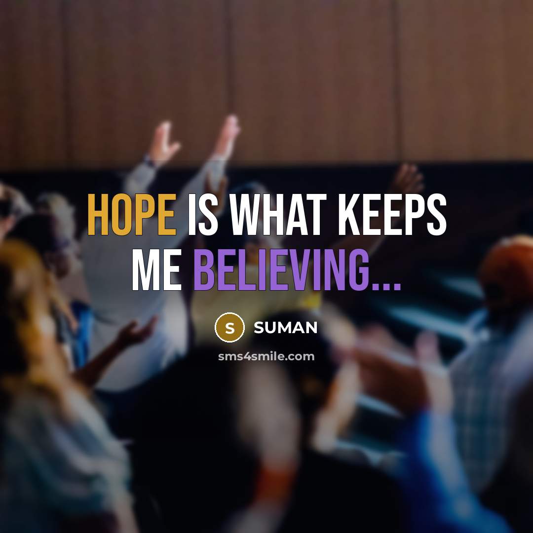 “Hope is what keeps me believing...” quote by SUMAN