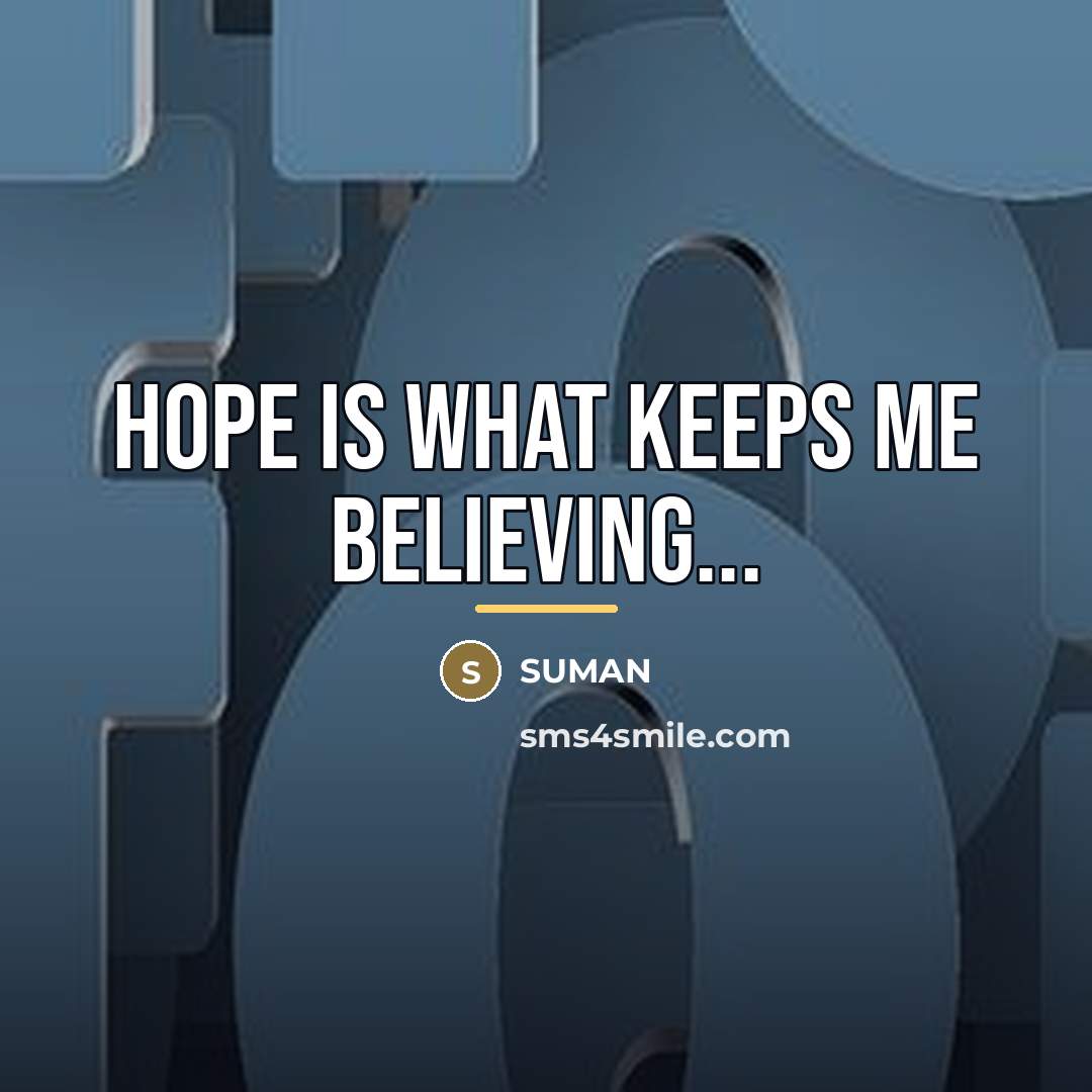 “Hope is what keeps me believing...…” quote by SUMAN
